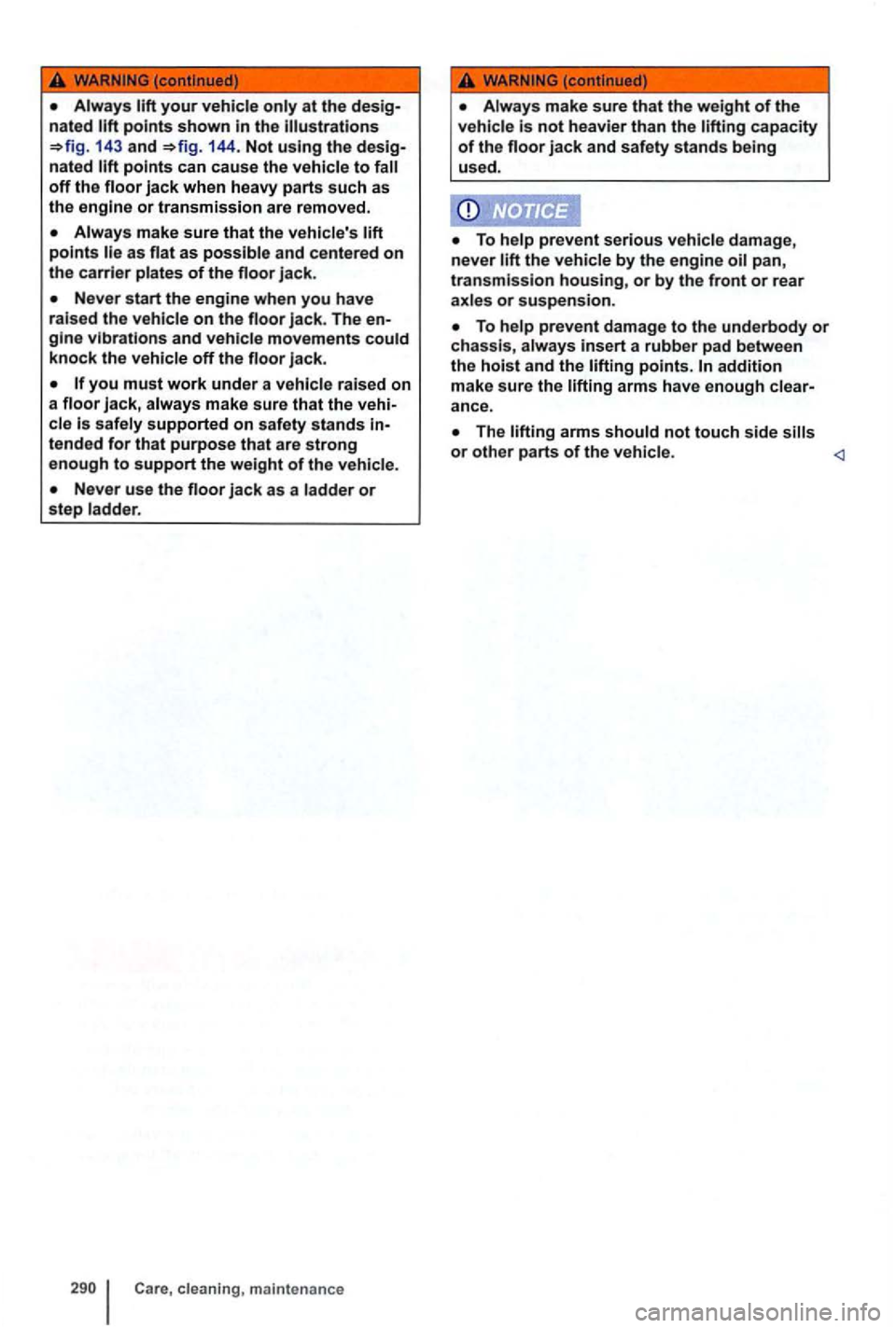 VOLKSWAGEN GOLF MK6 2012 Owners Manual at the
143 and 144. Not using the
off the
Always make sure that the vehicles as flat as possible and centered on the carrier plates of the floor jack.
Never start the engine when you have
rai VOLKSWAGEN GOLF MK6 2012 Owners Manual at the
143 and 144. Not using the
off the
Always make sure that the vehicles as flat as possible and centered on the carrier plates of the floor jack.
Never start the engine when you have
rai