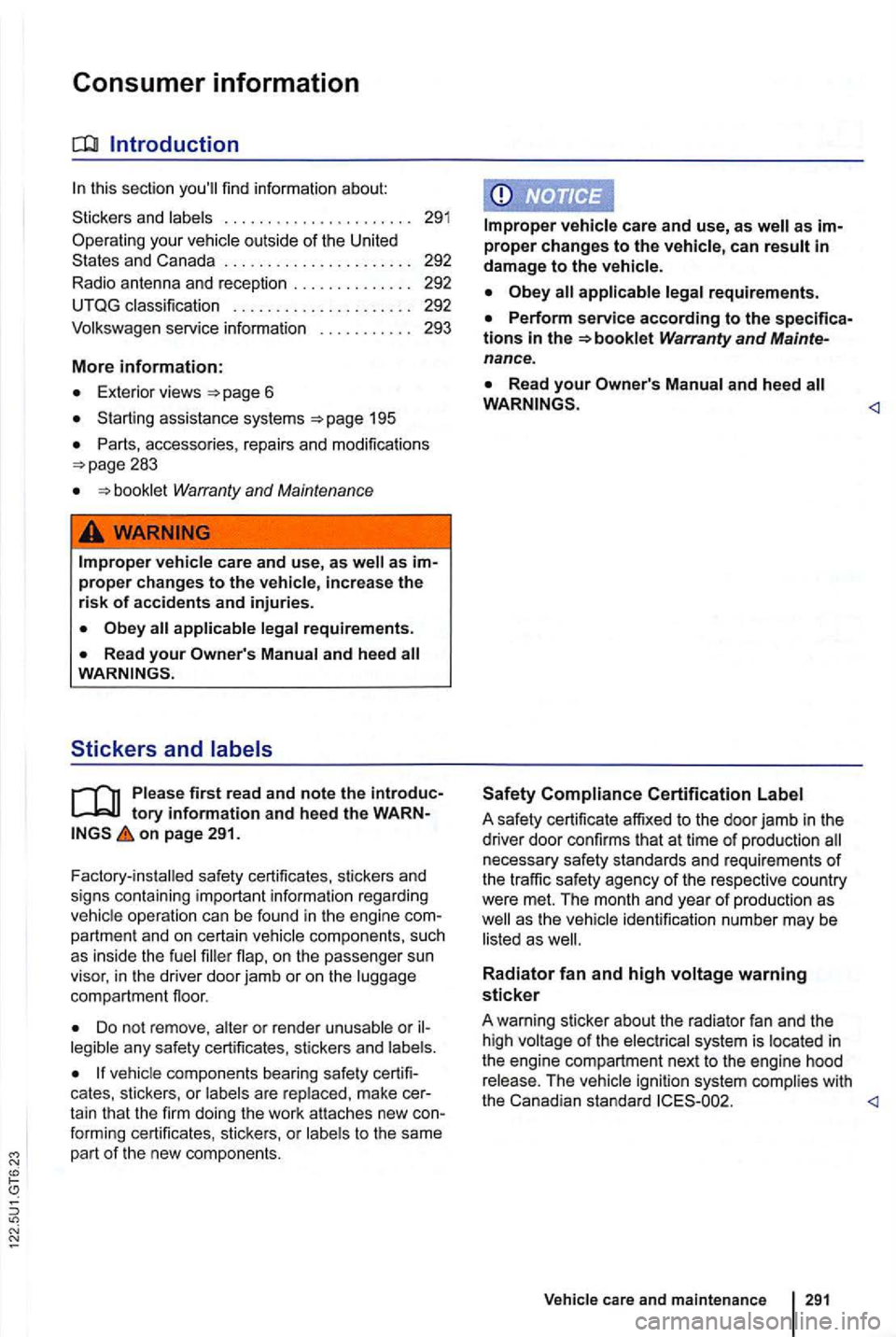 VOLKSWAGEN GOLF MK6 2012 Owners Manual Consumer information
this section find information about:
. . . . . . . 292
Volkswagen service informatio n 293
More information:
Exterior views 6
assis tan ce systems 195
Parts , access VOLKSWAGEN GOLF MK6 2012 Owners Manual Consumer information
this section find information about:
. . . . . . . 292
Volkswagen service informatio n 293
More information:
Exterior views 6
assis tan ce systems 195
Parts , access