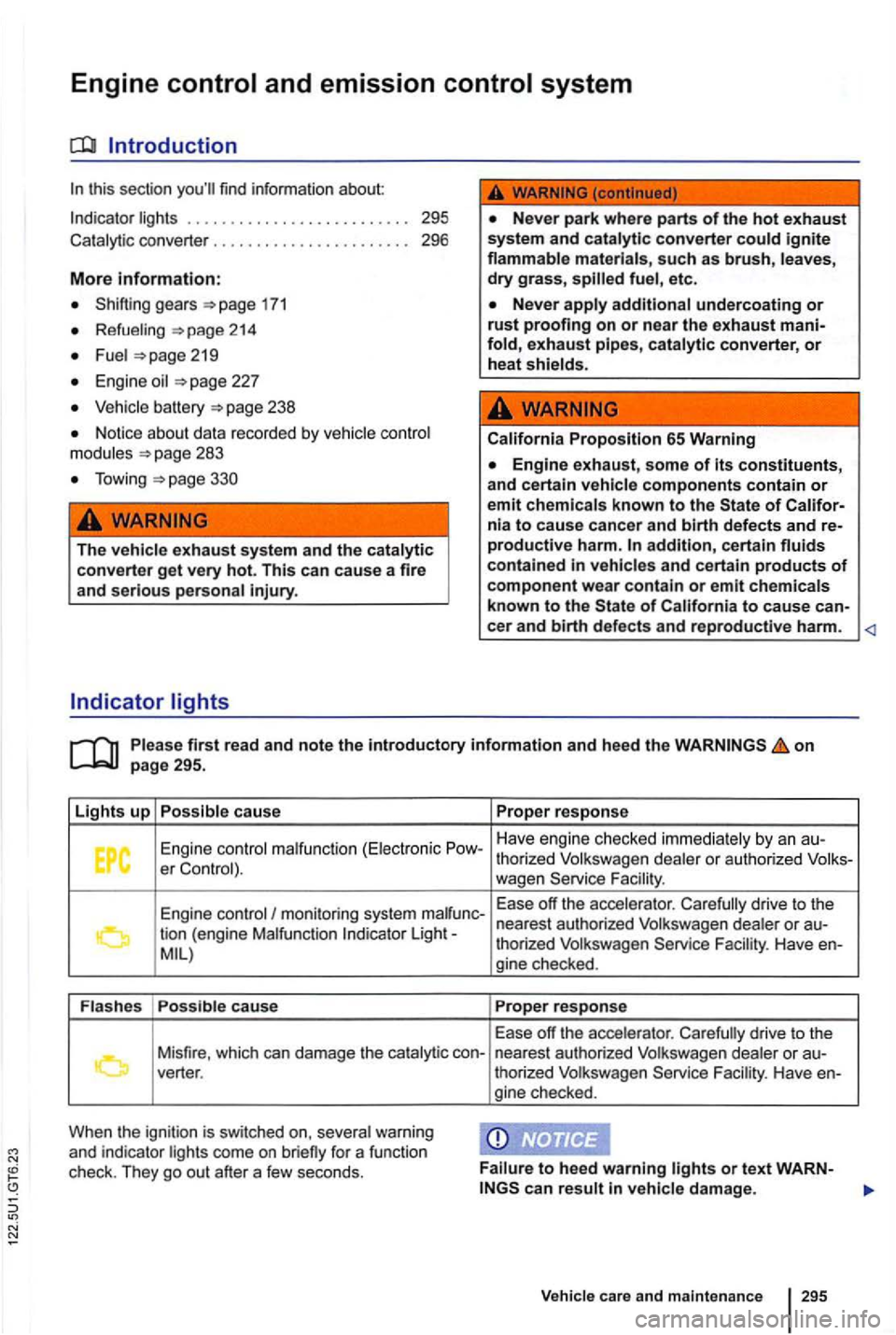 VOLKSWAGEN GOLF MK6 2012 Owners Manual Engine
In this sectio n yo u ll find informatio n about
Indicato r lights ............... ........... 295
Cata lytic co nverter
..... 296
More information:
Sh ifting gears 171
Refueling 21 VOLKSWAGEN GOLF MK6 2012 Owners Manual Engine
In this sectio n yo u ll find informatio n about
Indicato r lights ............... ........... 295
Cata lytic co nverter
..... 296
More information:
Sh ifting gears 171
Refueling 21
