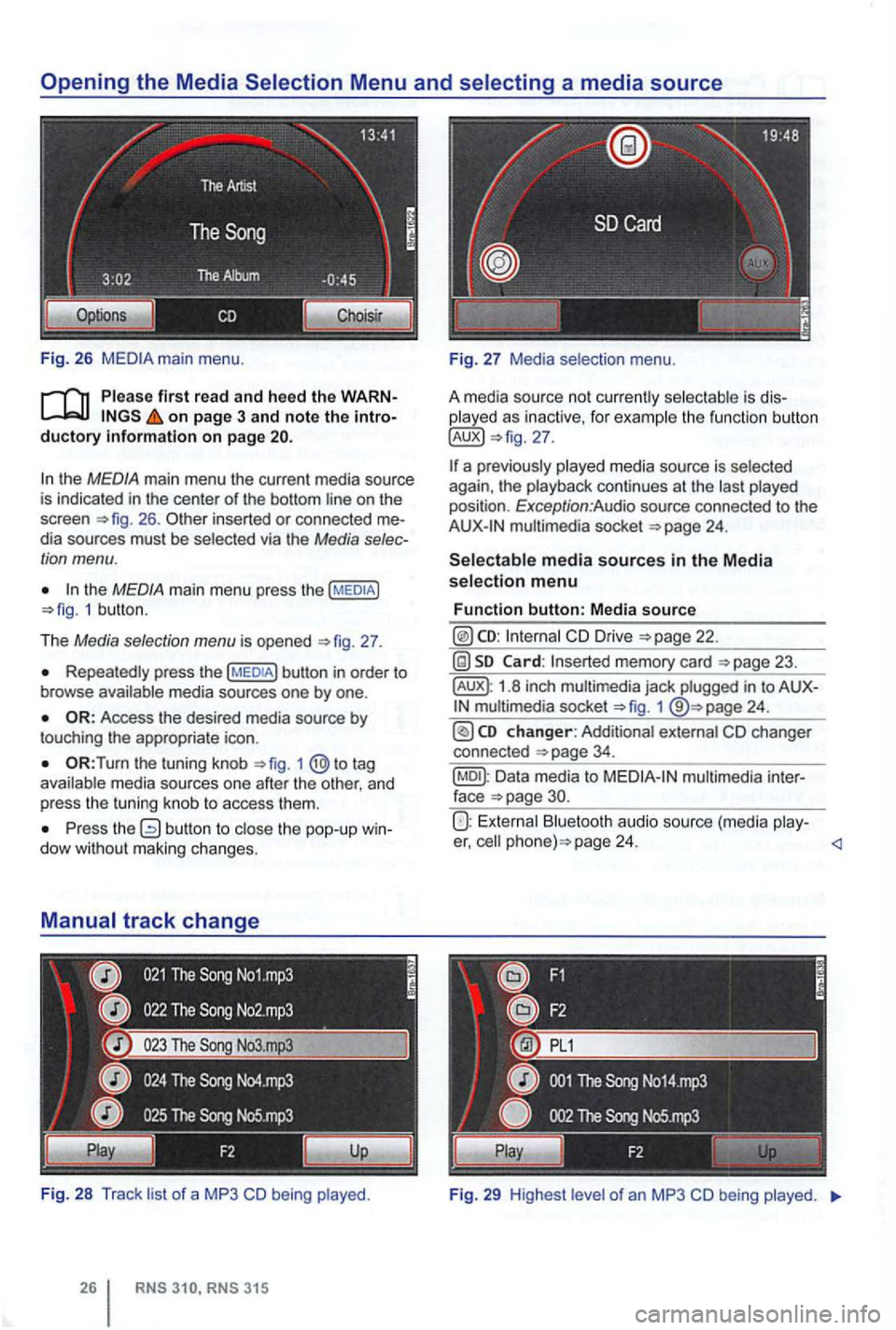 VOLKSWAGEN GOLF MK6 2012  Owners Manual Fig . 26 
Please first read  and heed  the on page  3 and  note  the 
the MEDIA main  menu  the current  media source 
is  indicated  in the  center of the  bottom  line on the 
screen 26 . inserted o