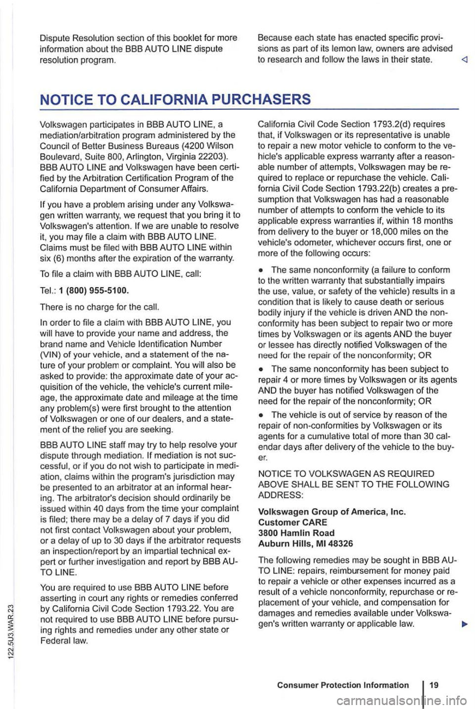 VOLKSWAGEN GOLF MK6 2012  Owners Manual Dispute 
program.  B
eca u
se each  state has enacted  specific provi­
sions  as part of its owners  are advised 
t o  research  and the in their state. 
a 
mediation /arbitration  program administer
