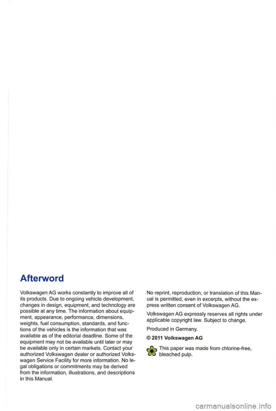 VOLKSWAGEN GOLF MK6 2012 Owners Manual Afterword
Volkswagen AG works to improve of its products . Due to ongoing vehicle development ,
changes in design , equipment, and technology are
consumption, standards, and func
tions o VOLKSWAGEN GOLF MK6 2012 Owners Manual Afterword
Volkswagen AG works to improve of its products . Due to ongoing vehicle development ,
changes in design , equipment, and technology are
consumption, standards, and func
tions o