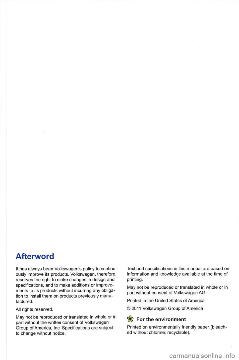 VOLKSWAGEN GOLF 2012 User Guide Afterword
has always been Volkswagen s policy to ously improve its products. Volkswagen, therefore,
reserves the right to make changes in design and
specifications , and to make additio VOLKSWAGEN GOLF 2012 User Guide Afterword
has always been Volkswagen s policy to ously improve its products. Volkswagen, therefore,
reserves the right to make changes in design and
specifications , and to make additio