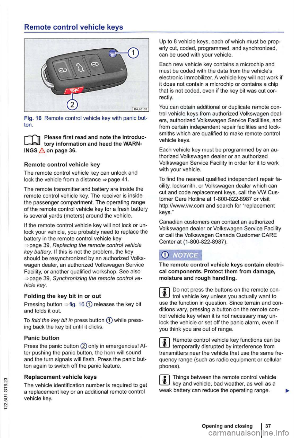 VOLKSWAGEN GOLF 2012 Owners Manual Remote control vehicle keys
Fig. 16 Remote contro l key with panic ton .
on page 36.
R
emot e control key
The remote control vehicle key can unlock and 41.
The remote transmitter and VOLKSWAGEN GOLF 2012 Owners Manual Remote control vehicle keys
Fig. 16 Remote contro l key with panic ton .
on page 36.
R
emot e control key
The remote control vehicle key can unlock and 41.
The remote transmitter and
