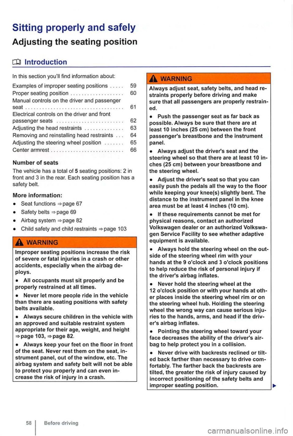 VOLKSWAGEN GOLF 2012 Owners Manual Adjusting the seating position
Introduction
this section find inf ormation about:
Examp les
of improper seat ing pos itions . . . 59
Pr ope r seating position . . . . . . . . . . . . .
VOLKSWAGEN GOLF 2012 Owners Manual Adjusting the seating position
Introduction
this section find inf ormation about:
Examp les
of improper seat ing pos itions . . . 59
Pr ope r seating position . . . . . . . . . . . . .