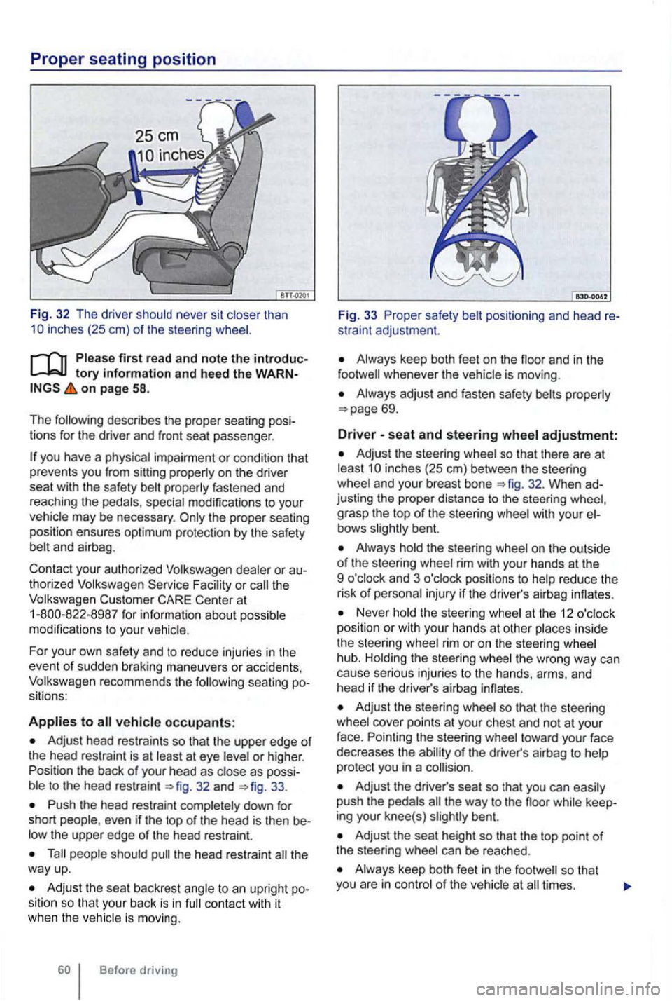 VOLKSWAGEN GOLF 2012 Owners Manual first rea d and note the introductory information and hee d the WARNon page 58.
The following describes the proper seating posi
tions for the driver and front seat passenger .
special VOLKSWAGEN GOLF 2012 Owners Manual first rea d and note the introductory information and hee d the WARNon page 58.
The following describes the proper seating posi
tions for the driver and front seat passenger .
special