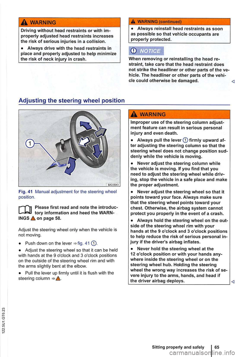 VOLKSWAGEN GOLF 2012 Owners Manual Driving without head restraints or with properly adjusted head restraints increases
the risk of serious injuries in a
tory information and heed the on page 58.
Adju st the steerin g whee l only VOLKSWAGEN GOLF 2012 Owners Manual Driving without head restraints or with properly adjusted head restraints increases
the risk of serious injuries in a
tory information and heed the on page 58.
Adju st the steerin g whee l only