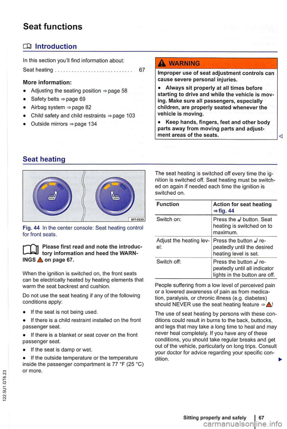 VOLKSWAGEN GOLF 2012 Owners Manual this section find information about:
. . . 67
More information:
Adjusting the seating position 58
69
Airbag system page 82
safety and restraints
Outside mirrors 134
the cente r heating VOLKSWAGEN GOLF 2012 Owners Manual this section find information about:
. . . 67
More information:
Adjusting the seating position 58
69
Airbag system page 82
safety and restraints
Outside mirrors 134
the cente r heating