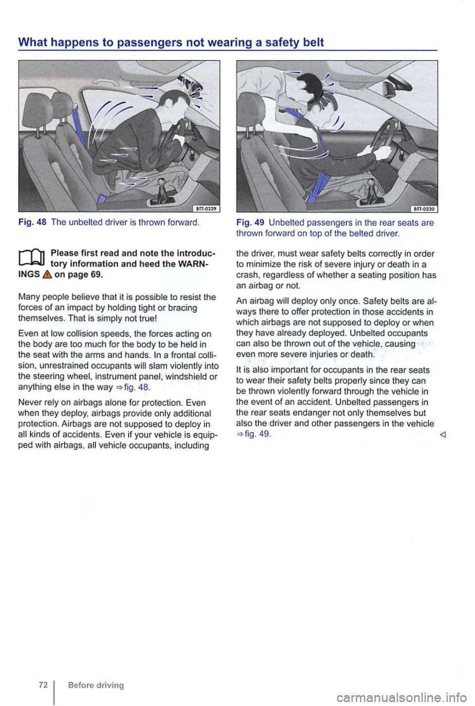 VOLKSWAGEN GOLF 2012 Owners Manual What happens to passengers not wearing a safety
driver is thrown forward.
tory and hee d the WARN on p age 69 .
Many
That is
in
the seat with the arms and hands . a into
the steering VOLKSWAGEN GOLF 2012 Owners Manual What happens to passengers not wearing a safety
driver is thrown forward.
tory and hee d the WARN on p age 69 .
Many
That is
in
the seat with the arms and hands . a into
the steering