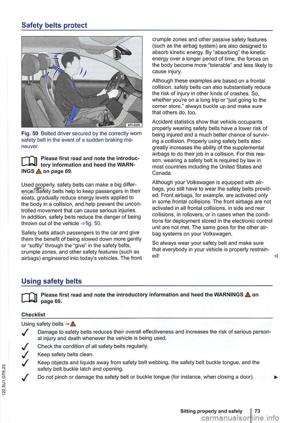 VOLKSWAGEN GOLF 2012 Owners Manual Safety belts protect
Fig. Belted driver secured by the
neuver .
on page 69.
Used safe ty can make a big
to
the body in a co llision , and help prevent the
addition , safe ty reduce the VOLKSWAGEN GOLF 2012 Owners Manual Safety belts protect
Fig. Belted driver secured by the
neuver .
on page 69.
Used safe ty can make a big
to
the body in a co llision , and help prevent the
addition , safe ty reduce the
