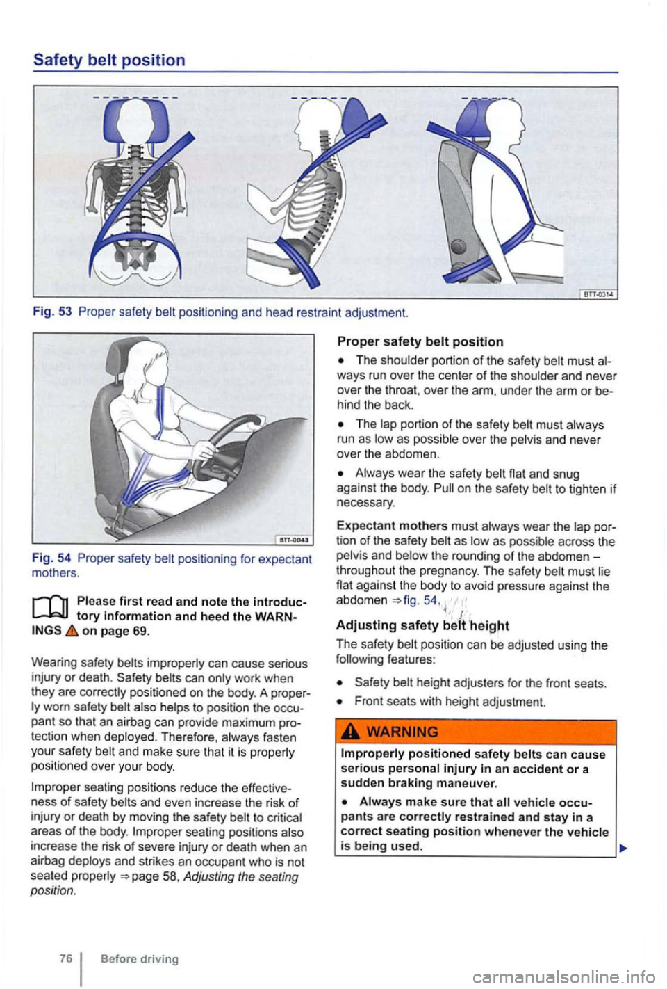 VOLKSWAGEN GOLF 2012 Owners Manual Please first read and note the
on page 69.
Wearing safety belts improperly can cause serious
injury or death.
ly worn safety belt also helps to position the pant so that an airbag ca VOLKSWAGEN GOLF 2012 Owners Manual Please first read and note the
on page 69.
Wearing safety belts improperly can cause serious
injury or death.
ly worn safety belt also helps to position the pant so that an airbag ca