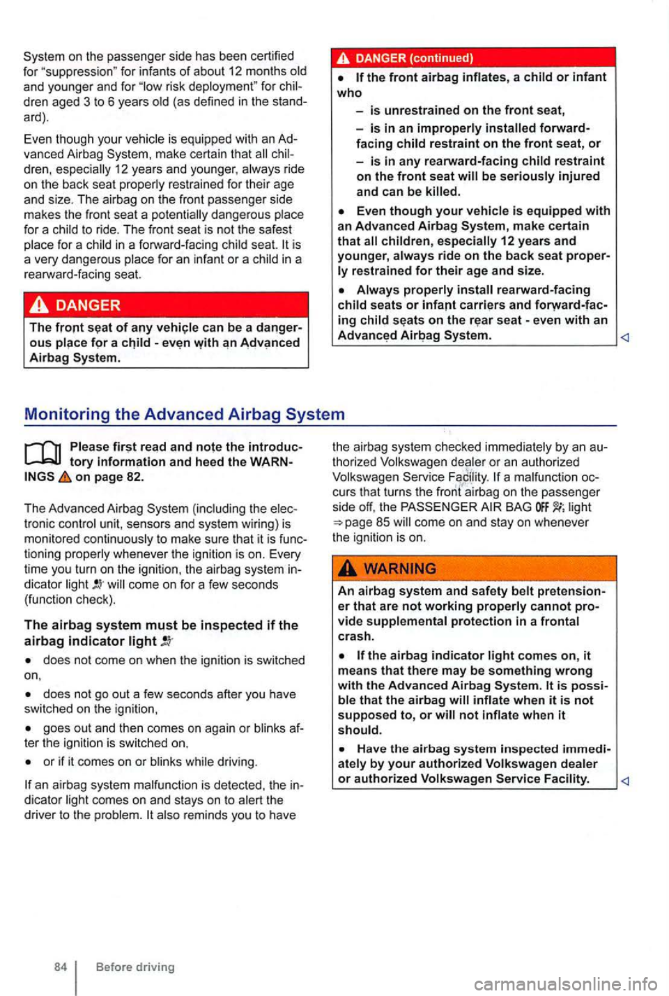 VOLKSWAGEN GOLF 2012 Owners Manual for infants of about 12 months old
and younger and for risk deployment" for
dren, especially 12 years and younger , always ride
on the back seat proper ly restrained for th ei r age
and VOLKSWAGEN GOLF 2012 Owners Manual for infants of about 12 months old
and younger and for risk deployment" for
dren, especially 12 years and younger , always ride
on the back seat proper ly restrained for th ei r age
and