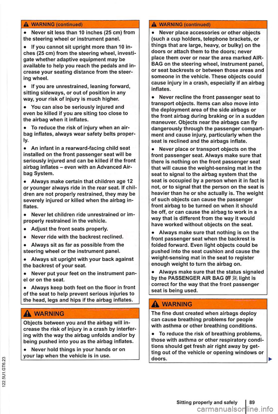 VOLKSWAGEN GOLF 2012 Owners Manual or instrument
you cannot sit upright more than ches (25 em) from the steering gate whether adaptive equipment may be to you reach the and
you are unrestrained ,
be seriously injured and
even be VOLKSWAGEN GOLF 2012 Owners Manual or instrument
you cannot sit upright more than ches (25 em) from the steering gate whether adaptive equipment may be to you reach the and
you are unrestrained ,
be seriously injured and
even be