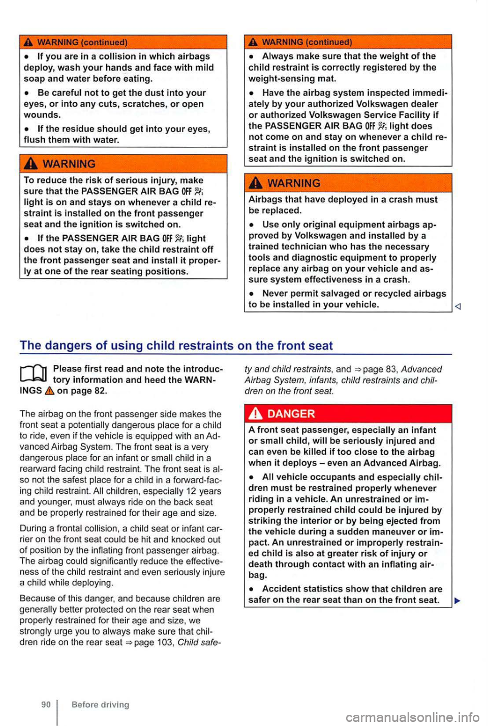 VOLKSWAGEN GOLF 2012 Owners Manual you are in a in which airbags wash your hands and face with soap and water before eating.
.
To reduce the risk of serious injury, make sure that the
the restraint off the front passenger seat a VOLKSWAGEN GOLF 2012 Owners Manual you are in a in which airbags wash your hands and face with soap and water before eating.
.
To reduce the risk of serious injury, make sure that the
the restraint off the front passenger seat a