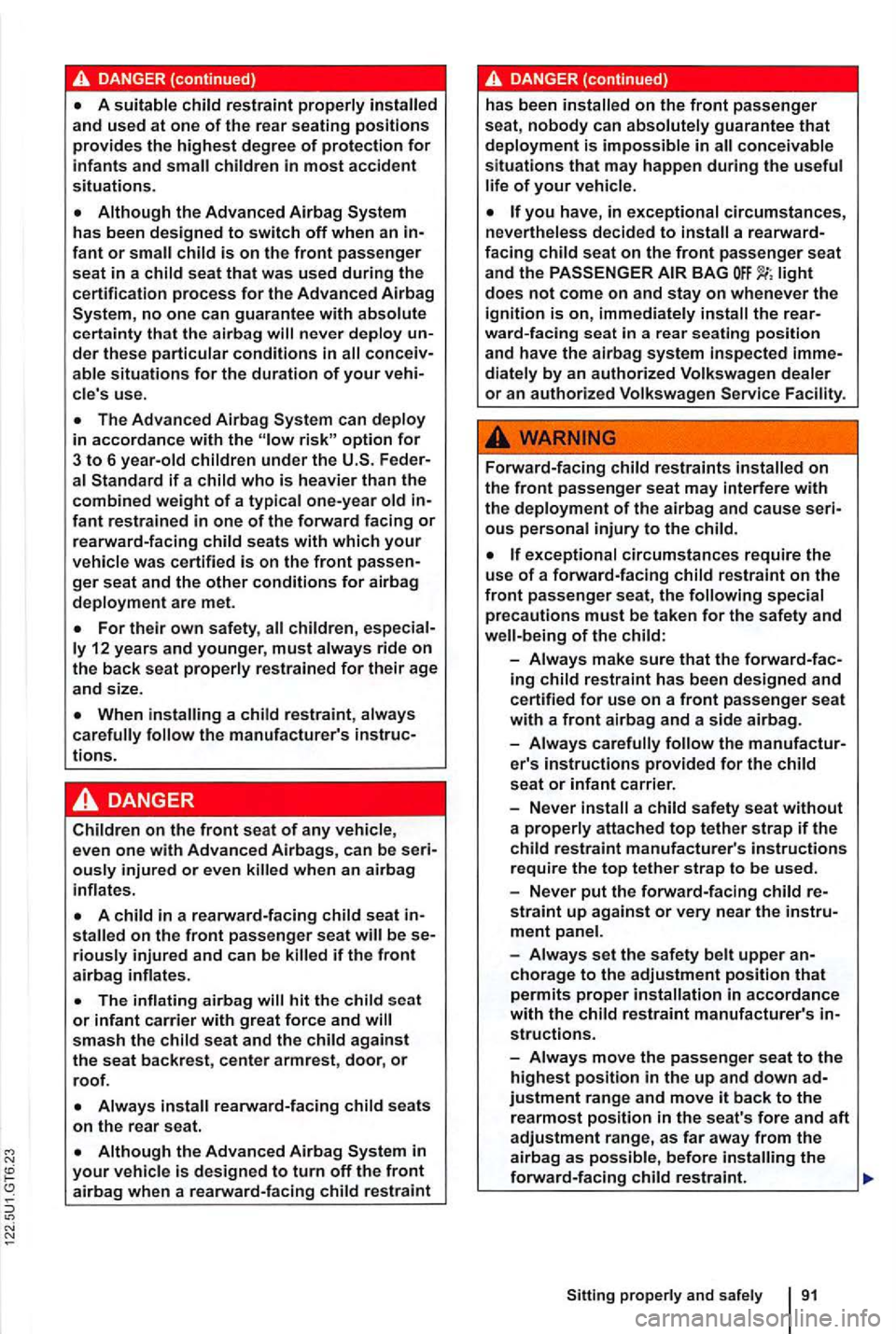 VOLKSWAGEN GOLF 2012 Owners Manual no one can guarantee with absolute certainty that the airbag never deploy
can deploy in accordance with the option for 3 to 6 year-old children under the if a child who is heavier than the combined w VOLKSWAGEN GOLF 2012 Owners Manual no one can guarantee with absolute certainty that the airbag never deploy
can deploy in accordance with the option for 3 to 6 year-old children under the if a child who is heavier than the combined w