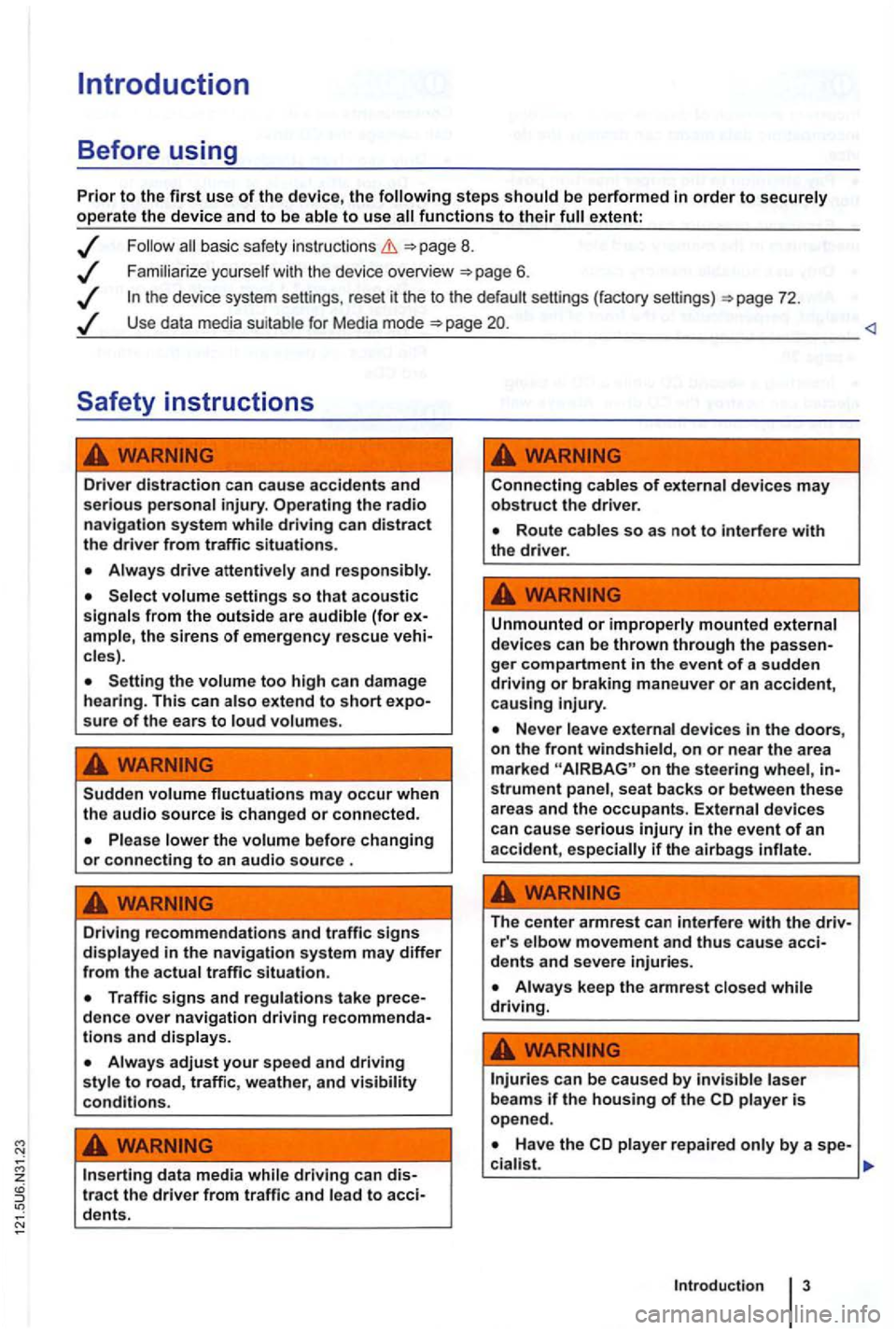 VOLKSWAGEN GOLF 2012 User Guide steps extent:
basic safety instructions =>page 8.
Use data media suit able for Media mode =>page <l
driving can distract the driver from traffic situations.
cles).
Setting the too high can VOLKSWAGEN GOLF 2012 User Guide steps extent:
basic safety instructions =>page 8.
Use data media suit able for Media mode =>page <l
driving can distract the driver from traffic situations.
cles).
Setting the too high can