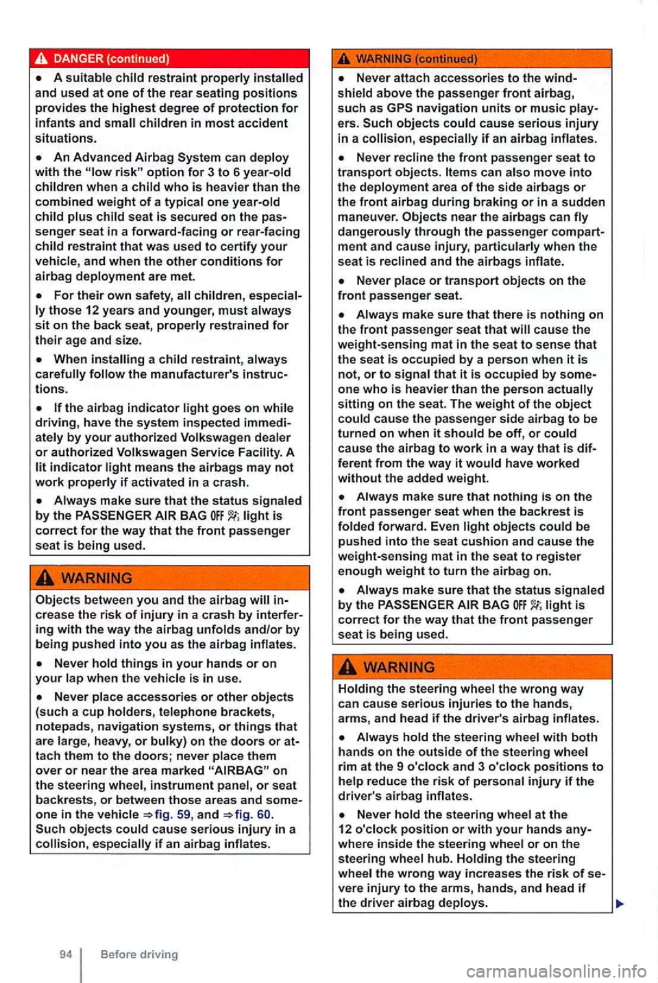 VOLKSWAGEN GOLF 2012 Owners Manual option for 3 to 6
and when the other conditions for airbag
A
wARN
heavy, or
Before driving
ers. VOLKSWAGEN GOLF 2012 Owners Manual option for 3 to 6
and when the other conditions for airbag
A
wARN
heavy, or
Before driving
ers.