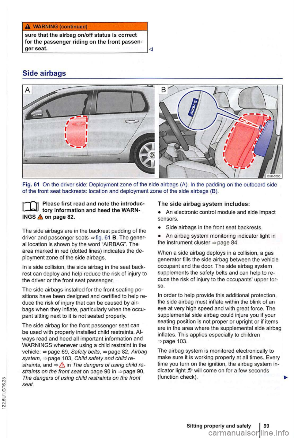VOLKSWAGEN GOLF 2012 Owners Manual sure that the airbag on/off status is correct for the passenger riding on the front passen-ger seat. <l
Side airbags
Fig. 61 the padding on the outboard side of the fro nt seat backrests : l VOLKSWAGEN GOLF 2012 Owners Manual sure that the airbag on/off status is correct for the passenger riding on the front passen-ger seat. <l
Side airbags
Fig. 61 the padding on the outboard side of the fro nt seat backrests : l