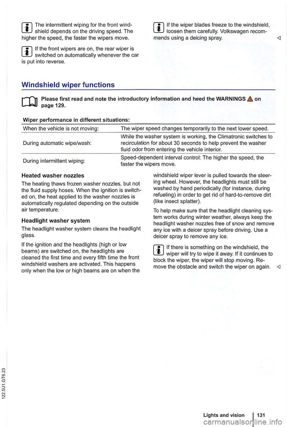 VOLKSWAGEN GOLF 2012 Owners Manual The interm ittent wiping for the front wind
the front wipers are on, the rear wiper is switched on automatically whenever the car
is put into reve rse.
Windsh ield wiper functions VOLKSWAGEN GOLF 2012 Owners Manual The interm ittent wiping for the front wind
the front wipers are on, the rear wiper is switched on automatically whenever the car
is put into reve rse.
Windsh ield wiper functions
