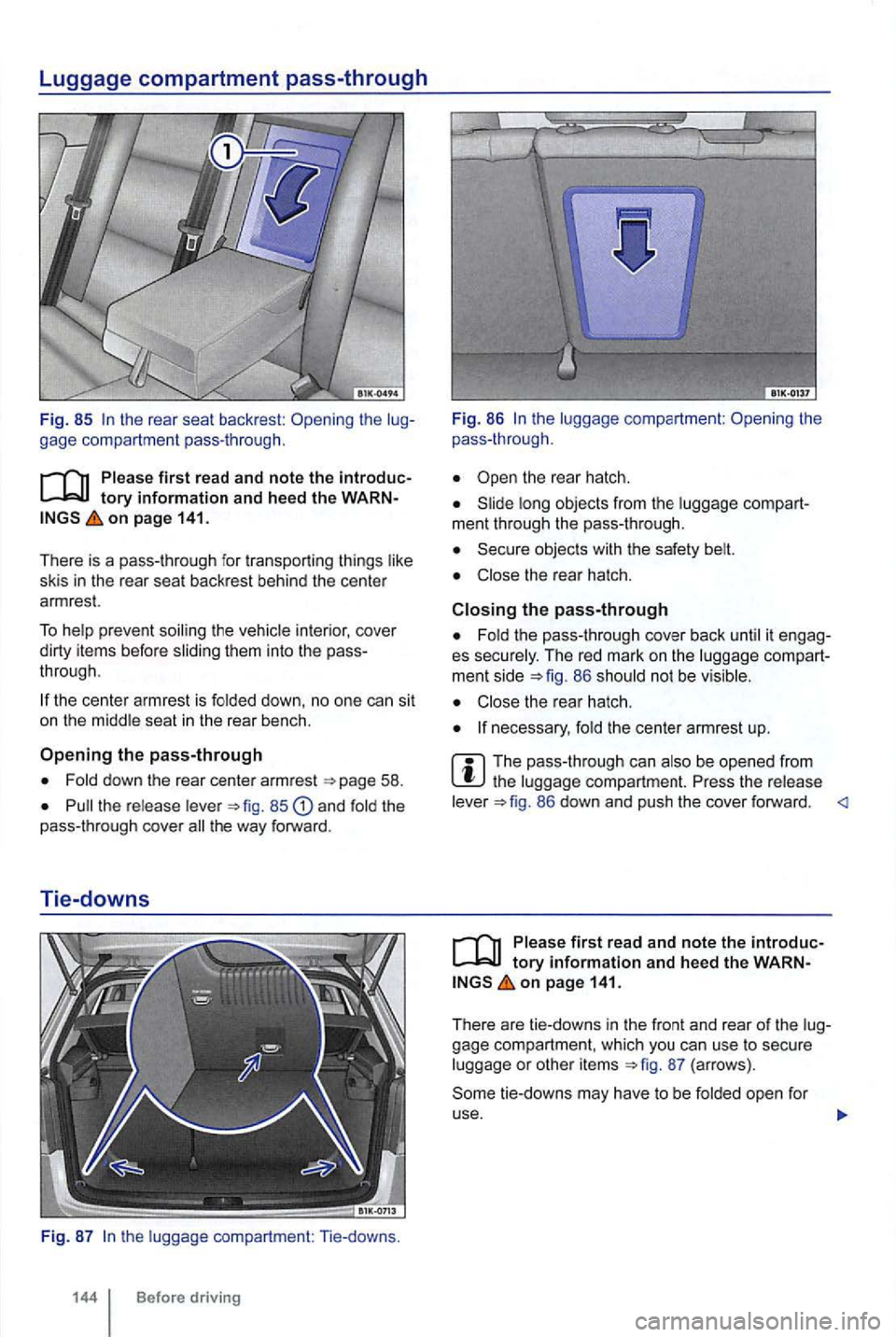 VOLKSWAGEN GOLF 2012 Owners Manual Luggage compartment pass-through 
Fig. 85 gage  compartmen t pass -th roug h. 
first  r ead and note  the introduc­
o n  p age 141. 
There  is a pass-through  for  transporting  things 
skis in the  