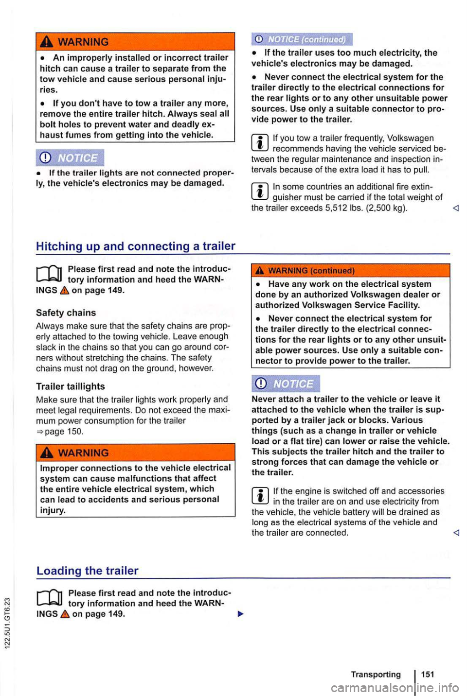 VOLKSWAGEN GOLF 2012  Owners Manual An improperly or incorrect trailer hitch can  cause  a trailer to separate from the tow vehicle and cause  serious personal ries. 
you dont have to tow a trailer any more, remove the  entire trailer 