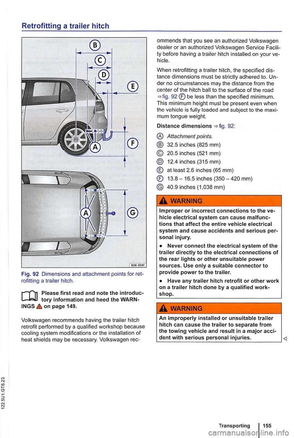 VOLKSWAGEN GOLF 2012  Owners Manual Retrofitting a 
Fig. 92 Dimensions  and attachme nt  poin ts  for  ret­
r ofitti ng a  trai le r  hitc h. 
tory information and  heed the WARN ­on page 149. 
Vo lkswage n recommends  havi
ng the  tr
