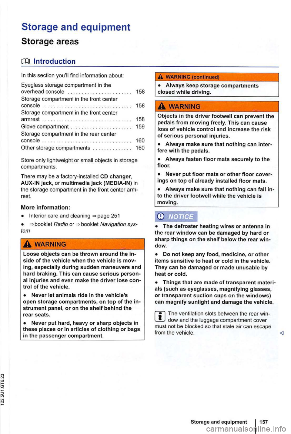 VOLKSWAGEN GOLF 2012 Owners Guide this sect io n find  inf ormati on  about: 
Eyeg lass  storage  compa rtment in  the 
o ve rhe ad  cons ole  .  . . .  . .  . . .  . . .  . . . .  . . .  . . .  .  158 
compart ment in  the  front  ce