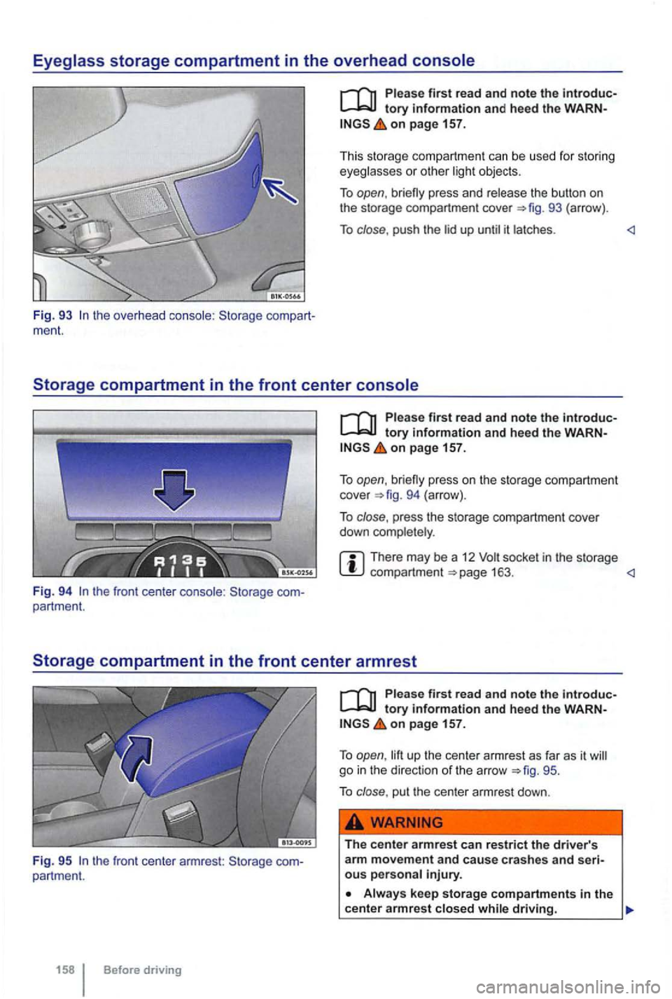 VOLKSWAGEN GOLF 2012  Owners Manual compart­
ment. 
first read  and note the introduc­
on page  157. 
Thi s storag e compartment 
can be  used for stor ing 
eyeg lasses  or other objec ts. 
To open, the  button  on 
the  storage  comp