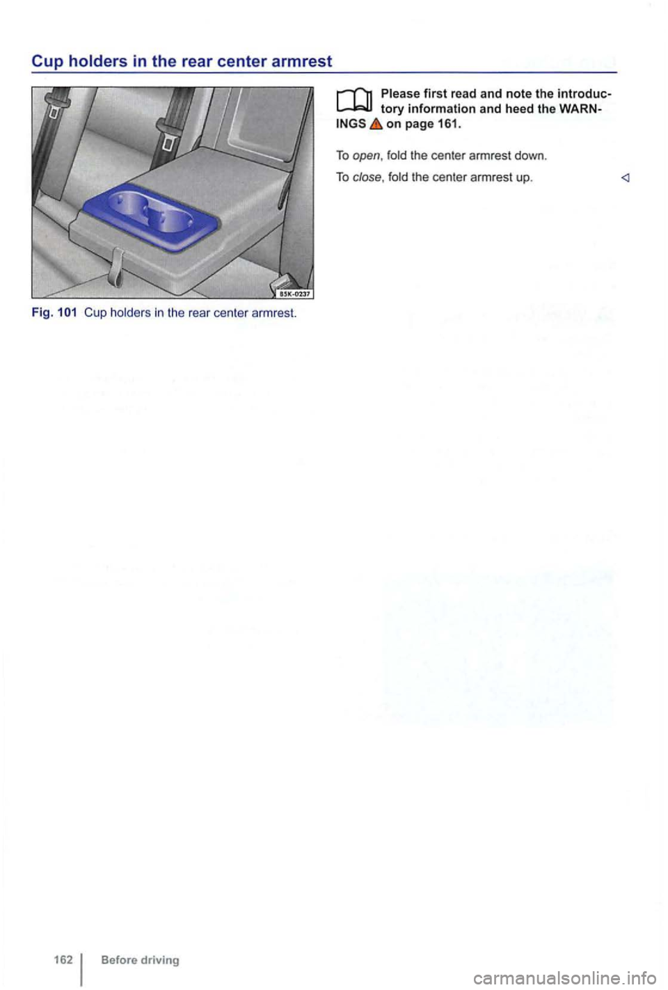 VOLKSWAGEN GOLF 2012 Owners Manual Before driving
tory information and heed the on page 161.
To open , fold the center armrest down.
T o
close , fold the cente r arm rest up. VOLKSWAGEN GOLF 2012 Owners Manual Before driving
tory information and heed the on page 161.
To open , fold the center armrest down.
T o
close , fold the cente r arm rest up.