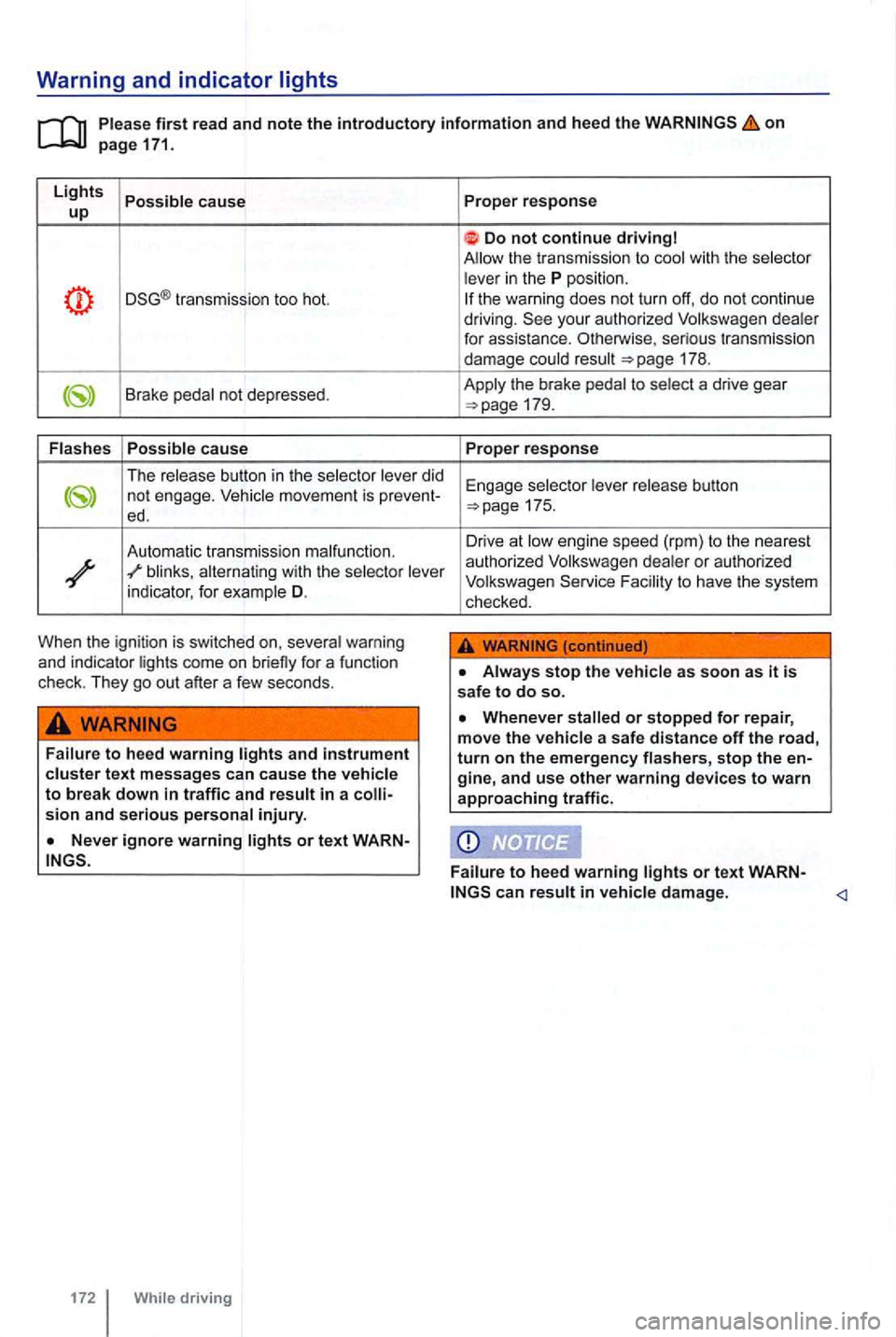 VOLKSWAGEN GOLF 2012 Owners Manual Warning and indica tor lights
on page 171.
L
ights Possible cause up
transmission too hot.
Brake pedal not depressed.
Flash es Possible
cause
The release button in the selector lever did VOLKSWAGEN GOLF 2012 Owners Manual Warning and indica tor lights
on page 171.
L
ights Possible cause up
transmission too hot.
Brake pedal not depressed.
Flash es Possible
cause
The release button in the selector lever did