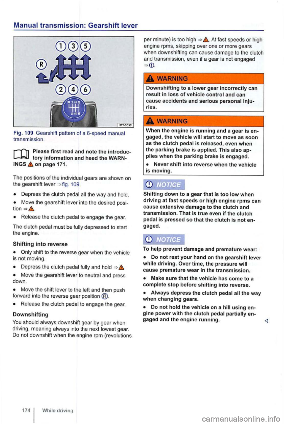 VOLKSWAGEN GOLF 2012 Owners Manual Manual transmission: Gearshift lever
Fig. Gea rshift pattern of a 6-speed manual
t r ansmission .
Please first read and note the introductory information and heed the o n page 171.
The p VOLKSWAGEN GOLF 2012 Owners Manual Manual transmission: Gearshift lever
Fig. Gea rshift pattern of a 6-speed manual
t r ansmission .
Please first read and note the introductory information and heed the o n page 171.
The p