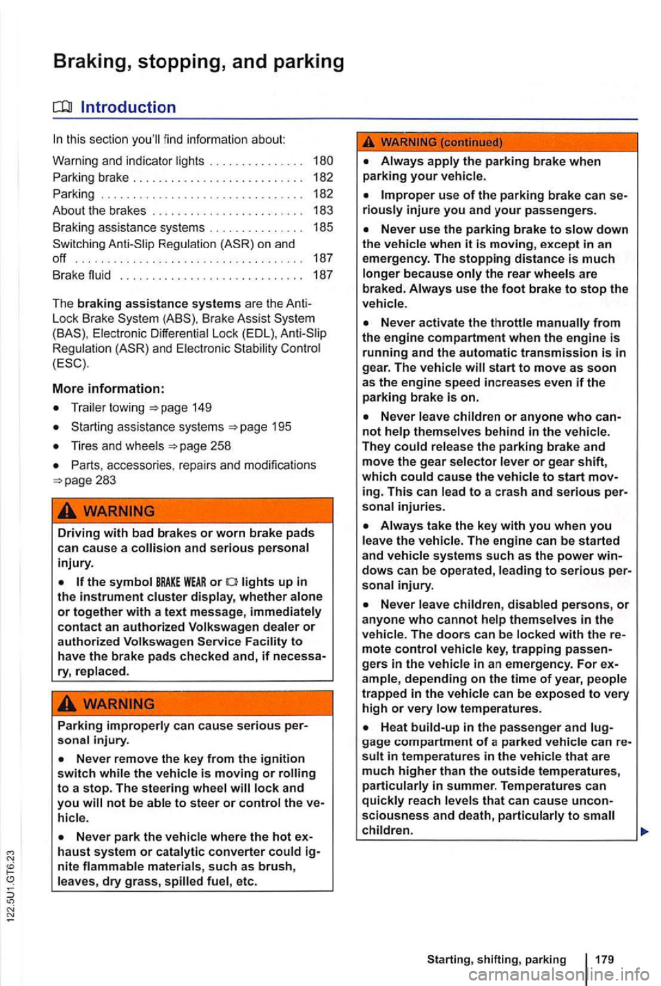 VOLKSWAGEN GOLF 2012 Owners Manual Braking, stopping, and parking
this sectio n
Parking brake . . . . . . . . . . . 182
P arking . . . . . . . . . . . . . .
. . . . . . . . . . . . . . . . . 182
About the brakes VOLKSWAGEN GOLF 2012 Owners Manual Braking, stopping, and parking
this sectio n
Parking brake . . . . . . . . . . . 182
P arking . . . . . . . . . . . . . .
. . . . . . . . . . . . . . . . . 182
About the brakes