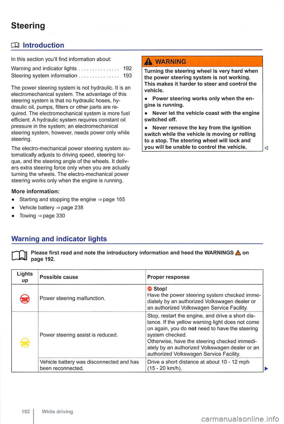 VOLKSWAGEN GOLF 2012 Owners Manual Steering
Introduction
this section
is an system. The advantage of this
steering system is that no hoses,
quired. The system is more
pressure in the system; an
steering.
The electro-me VOLKSWAGEN GOLF 2012 Owners Manual Steering
Introduction
this section
is an system. The advantage of this
steering system is that no hoses,
quired. The system is more
pressure in the system; an
steering.
The electro-me