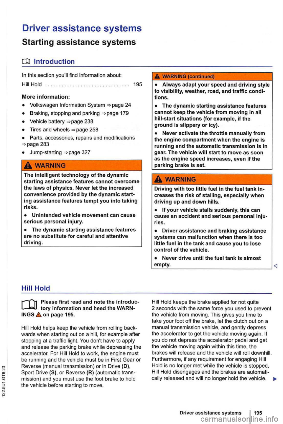 VOLKSWAGEN GOLF 2012 Owners Manual Driver assistance systems
Starting assistance systems
Volksw age n Informatio n pag e 24
pa ge 179
Vehicle batt ery
p age 2 58
Jump-s ta rting page 327
The
on p age 195 .
fo r examp le aft VOLKSWAGEN GOLF 2012 Owners Manual Driver assistance systems
Starting assistance systems
Volksw age n Informatio n pag e 24
pa ge 179
Vehicle batt ery
p age 2 58
Jump-s ta rting page 327
The
on p age 195 .
fo r examp le aft