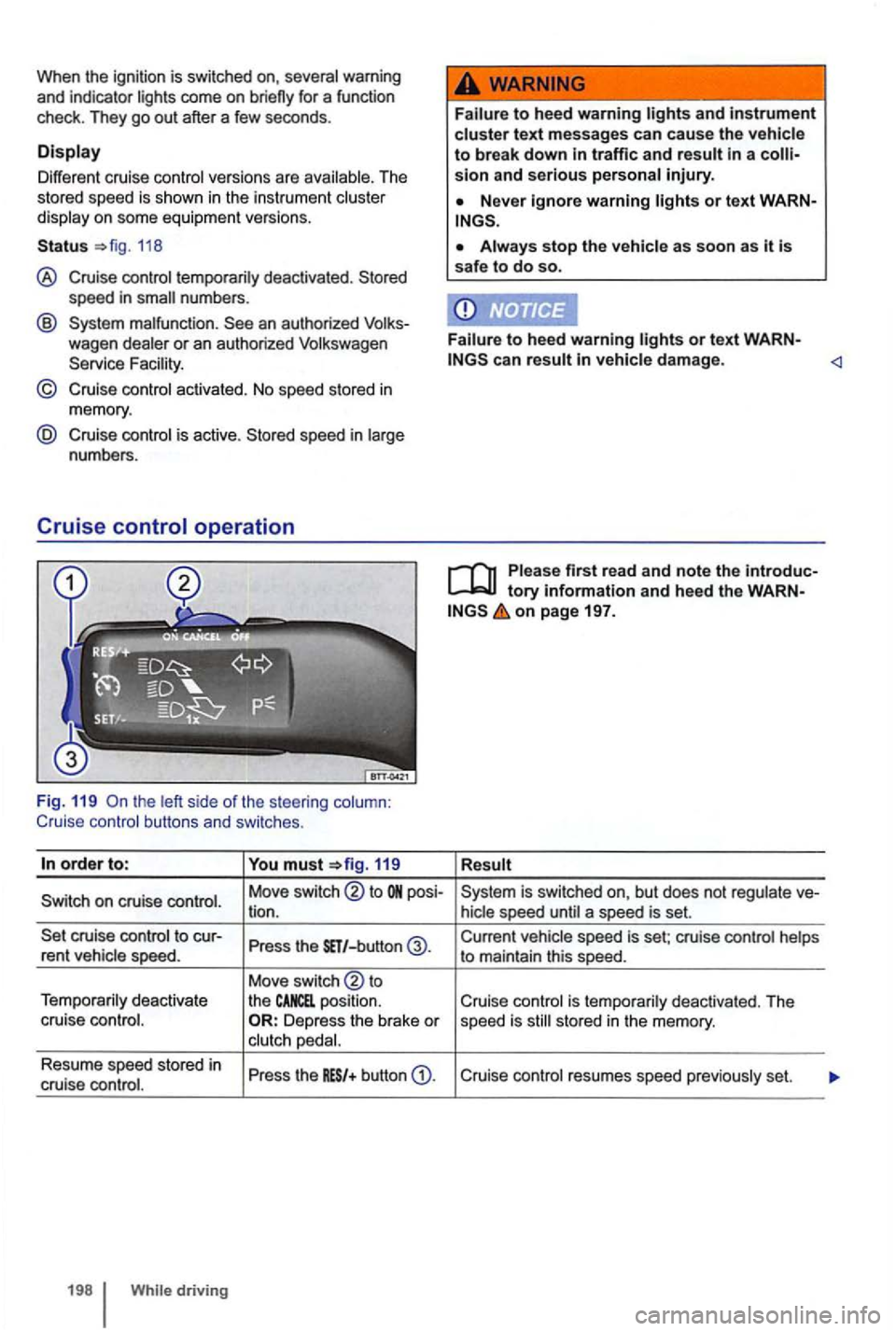 VOLKSWAGEN GOLF 2012 Owners Manual When th e ignitio n is switched on, warning
and in dicator
Diff erent crui se Th e
s tor ed sp eed is sh own in the instrum ent
118
® Cruise nu mb ers.
@ an aut horized wagen
© Cruise VOLKSWAGEN GOLF 2012 Owners Manual When th e ignitio n is switched on, warning
and in dicator
Diff erent crui se Th e
s tor ed sp eed is sh own in the instrum ent
118
® Cruise nu mb ers.
@ an aut horized wagen
© Cruise