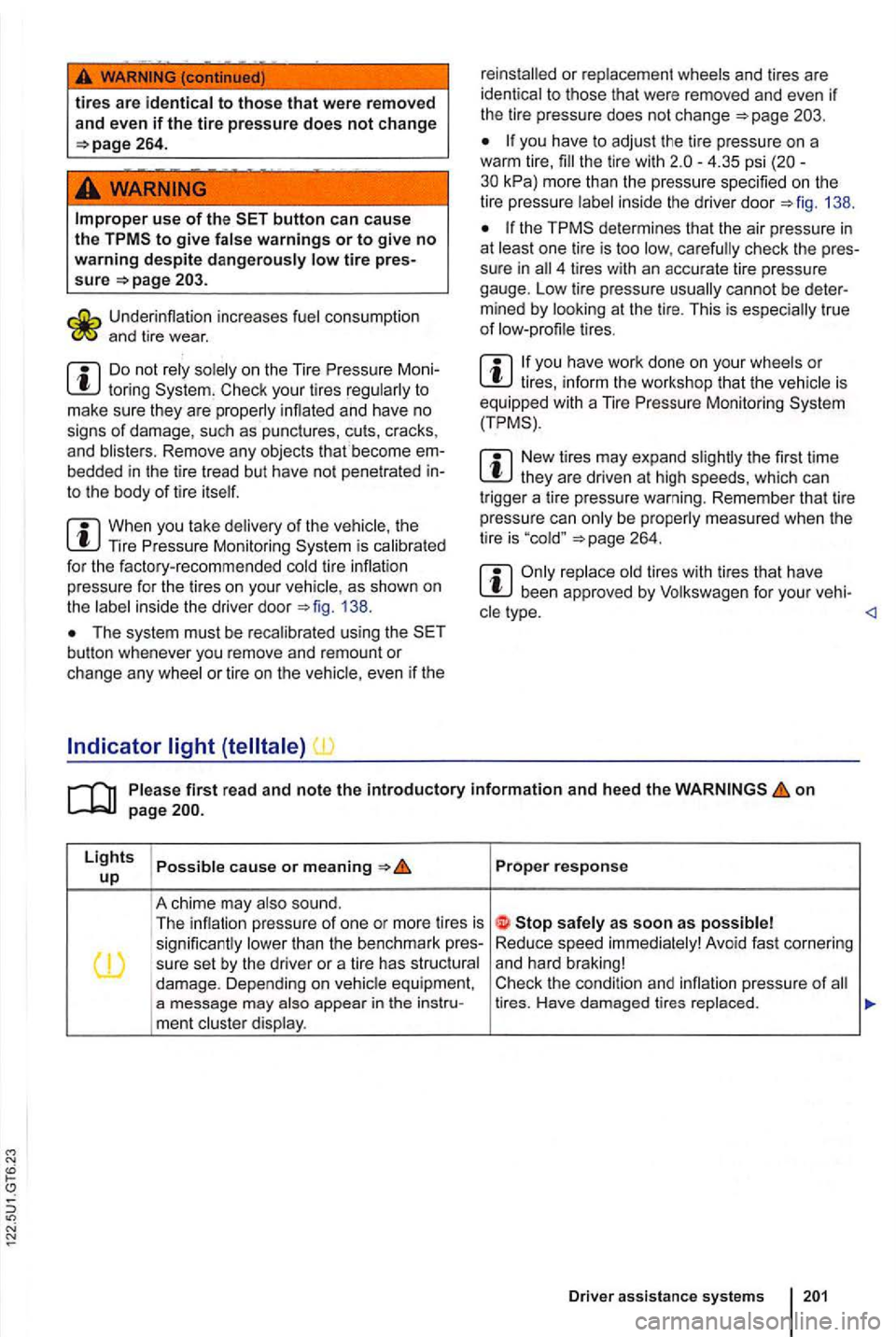 VOLKSWAGEN GOLF 2012 Owners Manual tires are identica l to those that were removed
and even if the tire pressure does not change 264.
WARNING
Improper use of the button can cause the tire sure
and tire wear.
Do not rely on the VOLKSWAGEN GOLF 2012 Owners Manual tires are identica l to those that were removed
and even if the tire pressure does not change 264.
WARNING
Improper use of the button can cause the tire sure
and tire wear.
Do not rely on the
