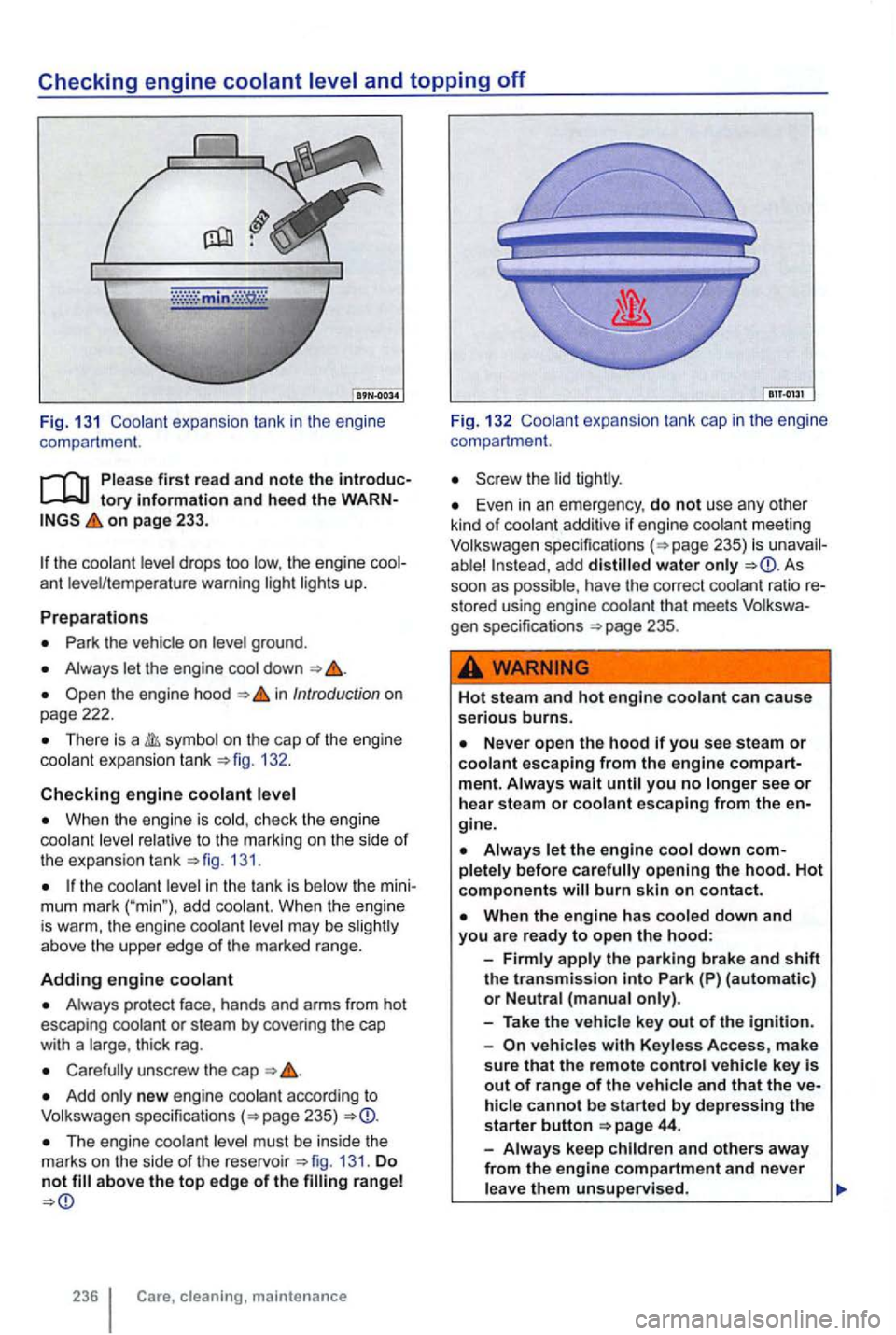 VOLKSWAGEN GOLF 2012  Owners Manual Checking engine coolant level and topping off 
Fig.  13 1  Coolant  expan sion tank  in the engi ne 
compartme nt. 
Please first read and note the introduc­tory Information and heed the WARN ­on pag