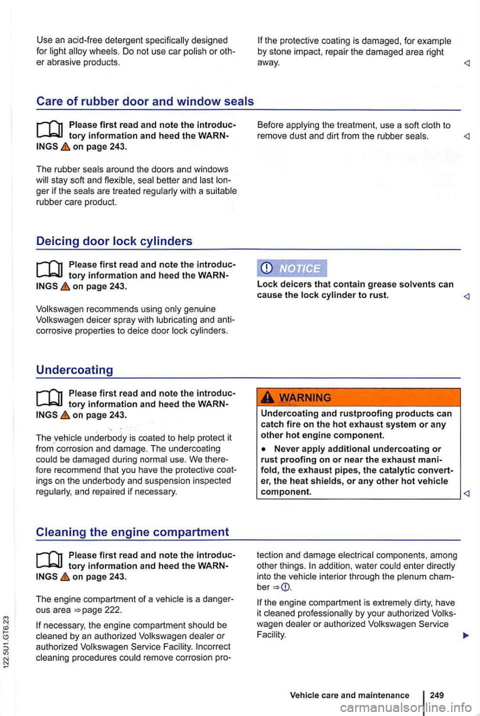 VOLKSWAGEN GOLF 2012 Owners Manual Use an acid-free detergent
page 243.
The rubber seals around the doors and windows
on page 243.
Volkswagen recommends using only ge nuine Volkswagen deicer spray with lubricating and an VOLKSWAGEN GOLF 2012 Owners Manual Use an acid-free detergent
page 243.
The rubber seals around the doors and windows
on page 243.
Volkswagen recommends using only ge nuine Volkswagen deicer spray with lubricating and an
