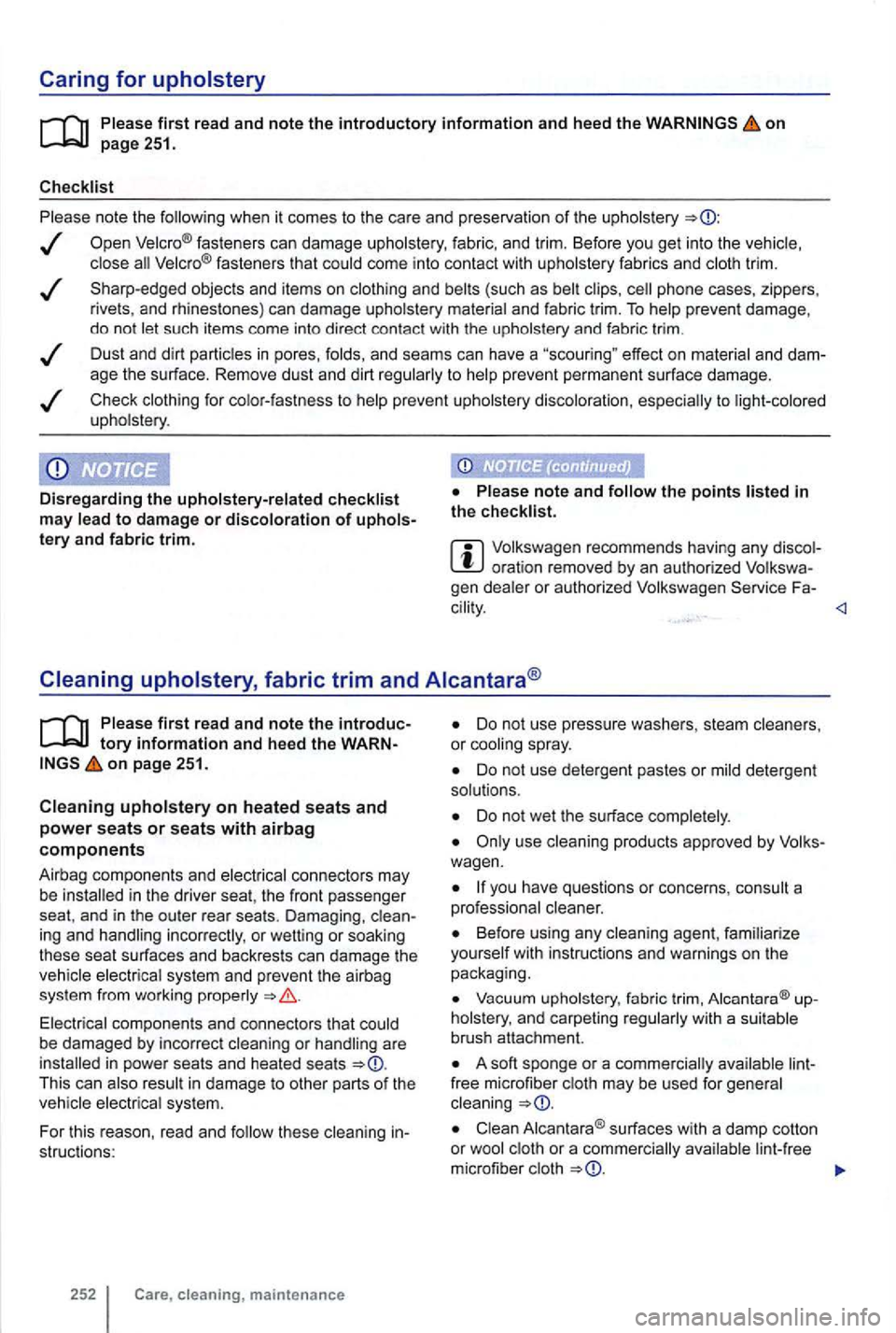 VOLKSWAGEN GOLF 2012 Owners Manual on
when it comes to the care and preservat ion of the
fasteners can damage fabric , and trim. Before you get into the fasteners that come into contact with fabrics and trim .
objects an VOLKSWAGEN GOLF 2012 Owners Manual on
when it comes to the care and preservat ion of the
fasteners can damage fabric , and trim. Before you get into the fasteners that come into contact with fabrics and trim .
objects an