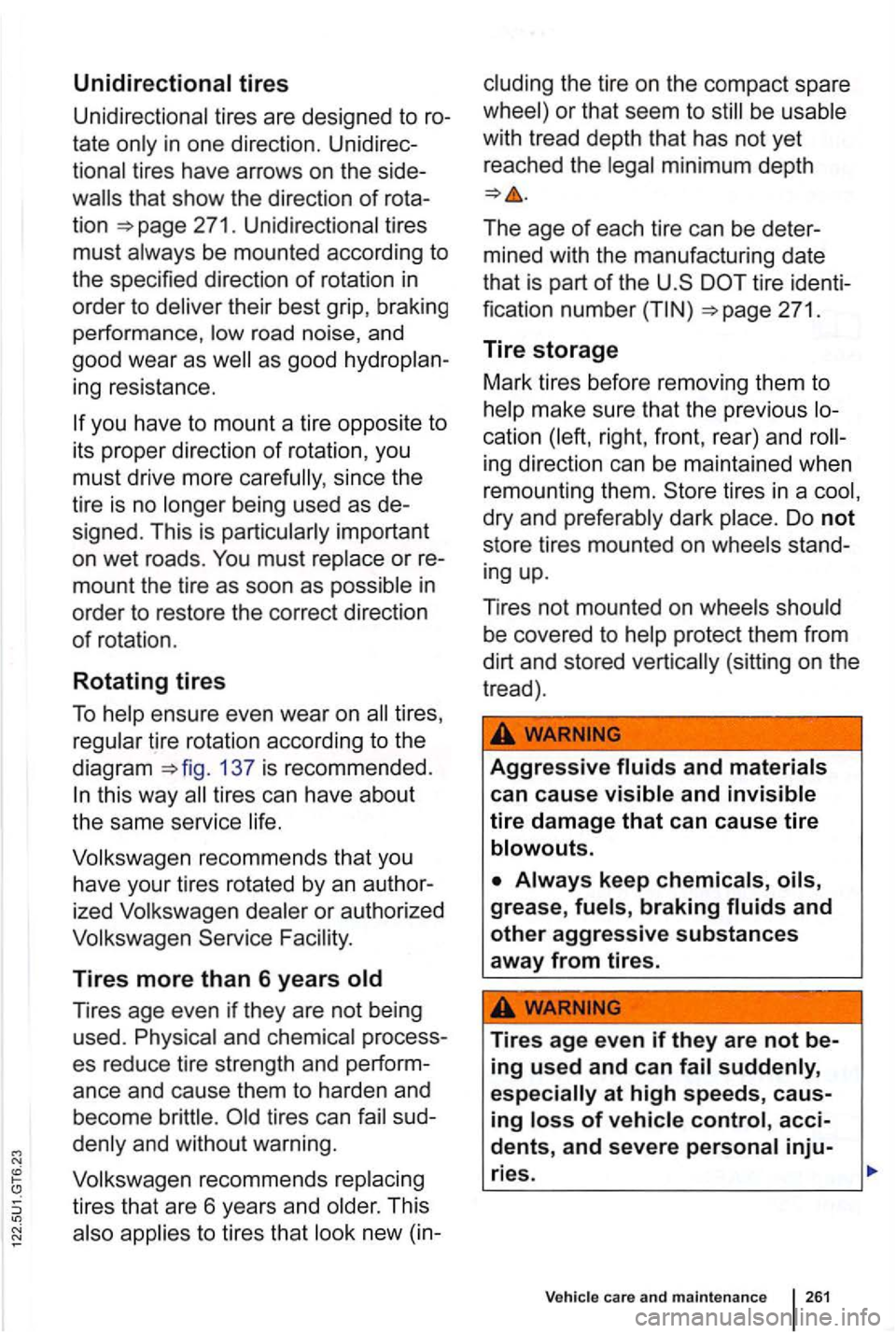 VOLKSWAGEN GOLF 2012 Owners Manual Unidirectional tires
tires are designe d to
tires have arrows on the
that show th e d irection of
tion 271.
their best grip, brak ing
perfo rmance,
road noise, and
goo d wear as
VOLKSWAGEN GOLF 2012 Owners Manual Unidirectional tires
tires are designe d to
tires have arrows on the
that show th e d irection of
tion 271.
their best grip, brak ing
perfo rmance,
road noise, and
goo d wear as