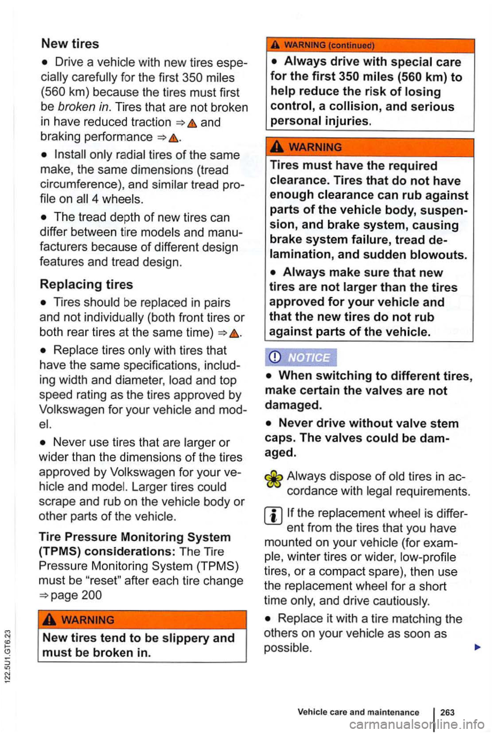 VOLKSWAGEN GOLF 2012 Owners Manual New tires
Drive a with ne w tires
km) beca use the tires must first
be
broken in. Tir es that are not broken
in have red uced traction and
braking performance
4
and
facturers beca VOLKSWAGEN GOLF 2012 Owners Manual New tires
Drive a with ne w tires
km) beca use the tires must first
be
broken in. Tir es that are not broken
in have red uced traction and
braking performance
4
and
facturers beca