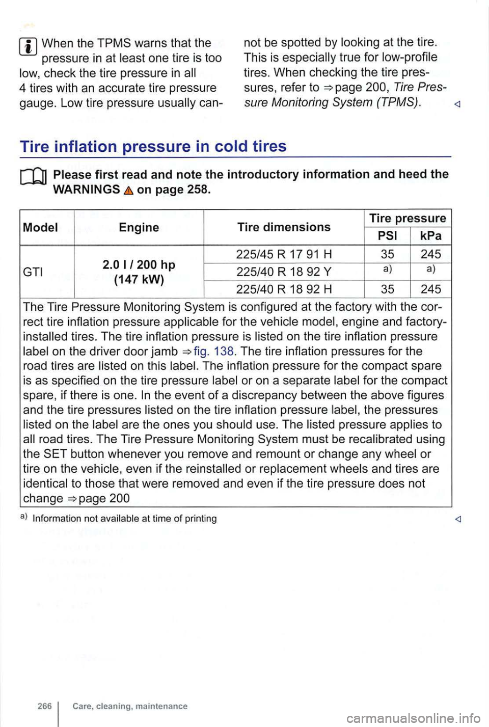 VOLKSWAGEN GOLF 2012 Owners Manual When the warns that the
pressure in at
one tire is too
check the tire pressure in
not be spotted by
true for
Tire Pres-4 tires with an accurate tire pressure
gauge. Low tire pressure
VOLKSWAGEN GOLF 2012 Owners Manual When the warns that the
pressure in at
one tire is too
check the tire pressure in
not be spotted by
true for
Tire Pres-4 tires with an accurate tire pressure
gauge. Low tire pressure