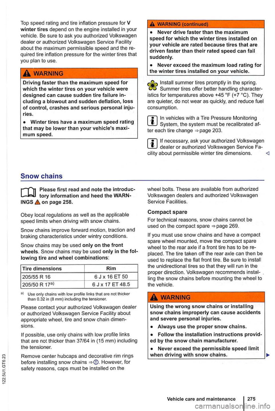 VOLKSWAGEN GOLF 2012 Owners Manual Top speed rating and tire inflation pressure for V winter tires depend on the engi ne in your
veh icle . Be sur e t o ask you authorized Volkswagen
de ale r or authorize d Volkswagen Faci l VOLKSWAGEN GOLF 2012 Owners Manual Top speed rating and tire inflation pressure for V winter tires depend on the engi ne in your
veh icle . Be sur e t o ask you authorized Volkswagen
de ale r or authorize d Volkswagen Faci l