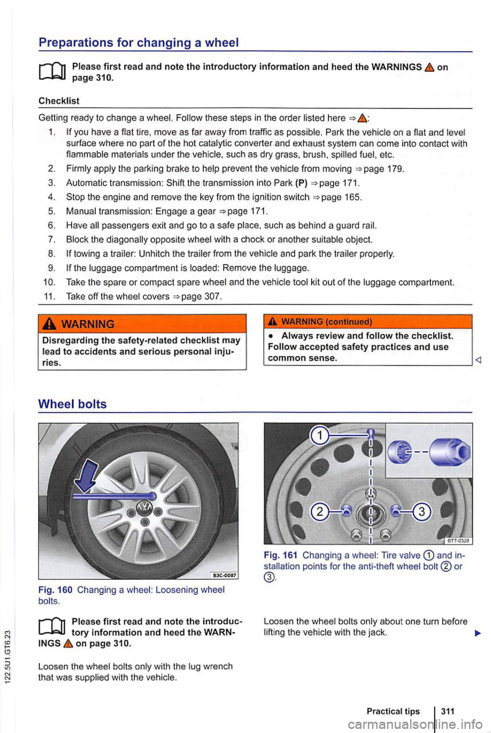 VOLKSWAGEN GOLF 2012 Owners Manual Preparations for changing a wheel
on page
Getting ready to cha n ge a these steps in the order here
1. you have a tire, move as fa r away from tr affic a s possi ble. Park t he
etc .
2. VOLKSWAGEN GOLF 2012 Owners Manual Preparations for changing a wheel
on page
Getting ready to cha n ge a these steps in the order here
1. you have a tire, move as fa r away from tr affic a s possi ble. Park t he
etc .
2.