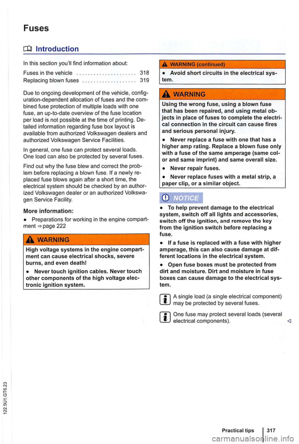 VOLKSWAGEN GOLF 2012 Owners Manual Fuses
Introduction
this sec tion find information about:
Fuses in the vehicle
..................... 318
Repla cing blown
fuses . . . . . . . . . . . . . . . . . . . 319
Due to on go VOLKSWAGEN GOLF 2012 Owners Manual Fuses
Introduction
this sec tion find information about:
Fuses in the vehicle
..................... 318
Repla cing blown
fuses . . . . . . . . . . . . . . . . . . . 319
Due to on go