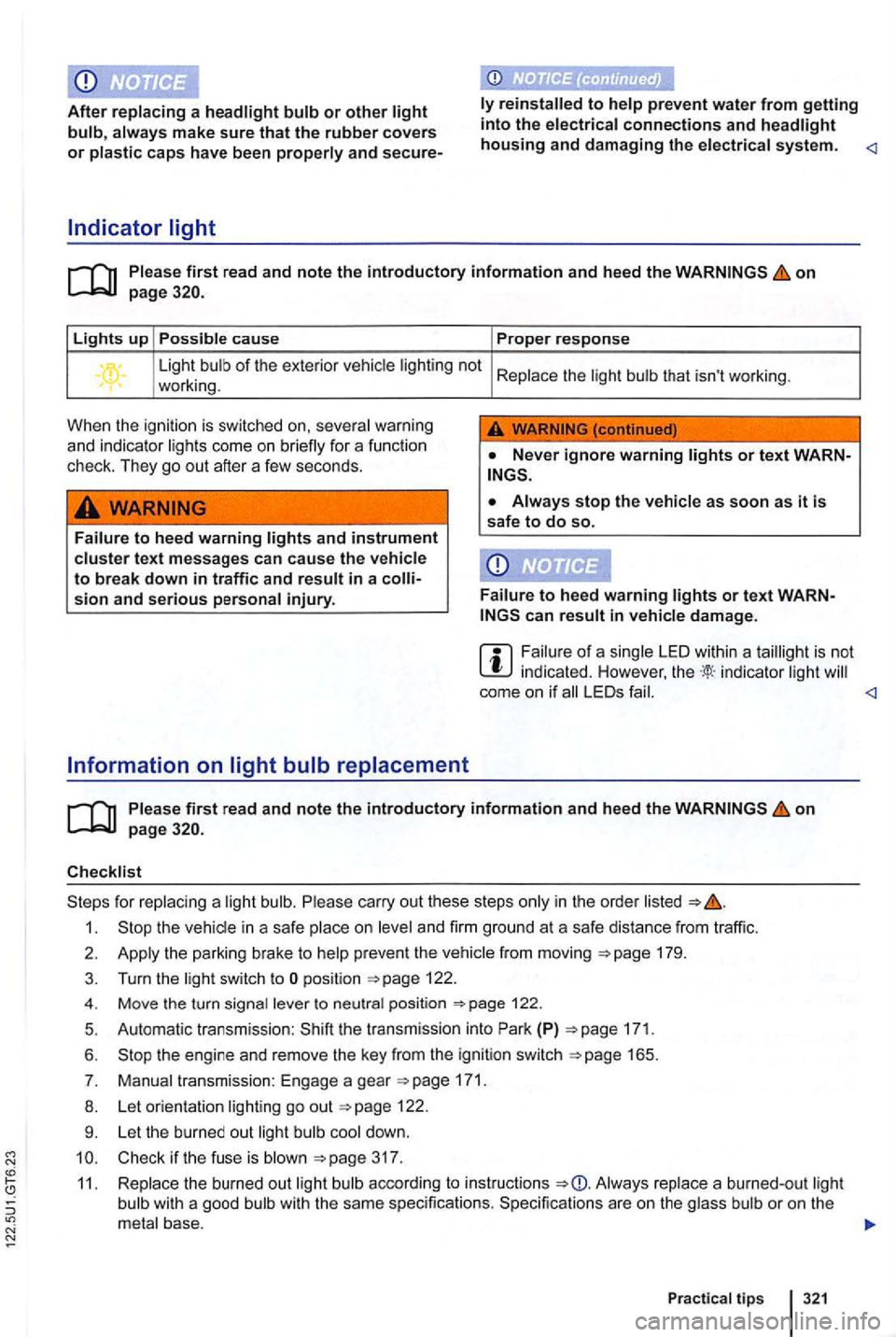 VOLKSWAGEN GOLF 2012 Owners Manual N
After replacing a headlight bulb or other light bulb, always make sure that the rubber covers or plastic caps have been properly and secure-
Indicator light
to help prevent water from getting into VOLKSWAGEN GOLF 2012 Owners Manual N
After replacing a headlight bulb or other light bulb, always make sure that the rubber covers or plastic caps have been properly and secure-
Indicator light
to help prevent water from getting into