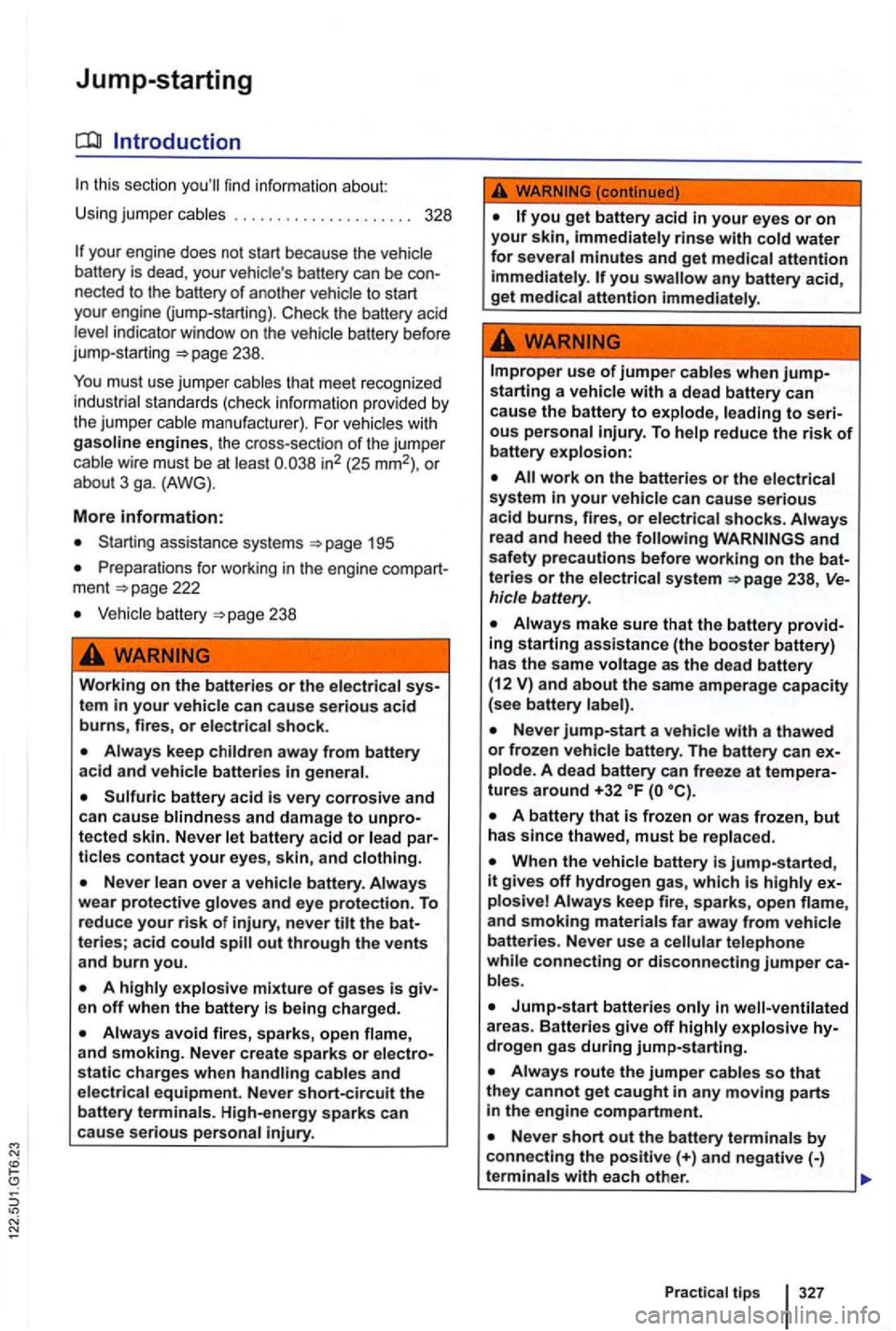 VOLKSWAGEN GOLF 2012 Owners Manual Jump-starting
this sect ion find inform atio n about:
U sing jum per cables . . . . . . . . . . . . . . . . . . . . . 328
your eng ine does not start because the
the battery acid
l ev VOLKSWAGEN GOLF 2012 Owners Manual Jump-starting
this sect ion find inform atio n about:
U sing jum per cables . . . . . . . . . . . . . . . . . . . . . 328
your eng ine does not start because the
the battery acid
l ev