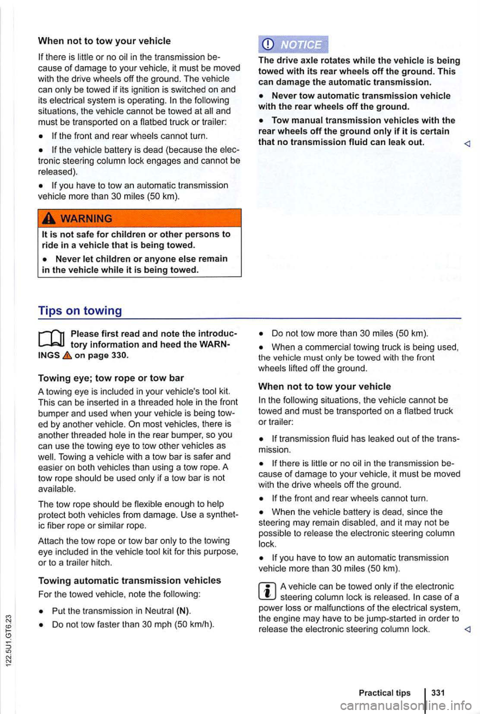 VOLKSWAGEN GOLF 2012 Owners Manual When not to tow your
there is in the tr ansmission be
cause of damage to you r it must be moved
with the drive wheels off the ground . The vehicle
can only be towed if its ignition VOLKSWAGEN GOLF 2012 Owners Manual When not to tow your
there is in the tr ansmission be
cause of damage to you r it must be moved
with the drive wheels off the ground . The vehicle
can only be towed if its ignition
