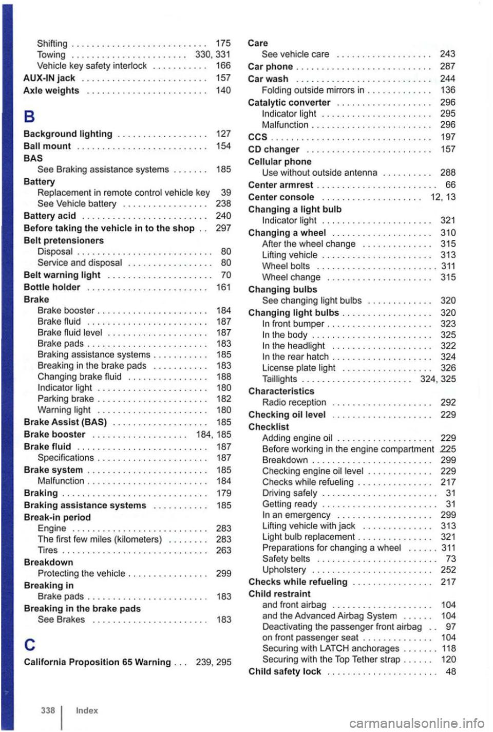 VOLKSWAGEN GOLF 2012  Owners Manual Shifting . . .  . .  . .  . . .  . .  . . . . . .  . . . . .  . . . .  175 
Towing  . . .  . . . . .  . . . . . . . . . . . .  . . . 331 Vehicle  key safety  in terlock  . . . . . . . . . .  . 166 
B 