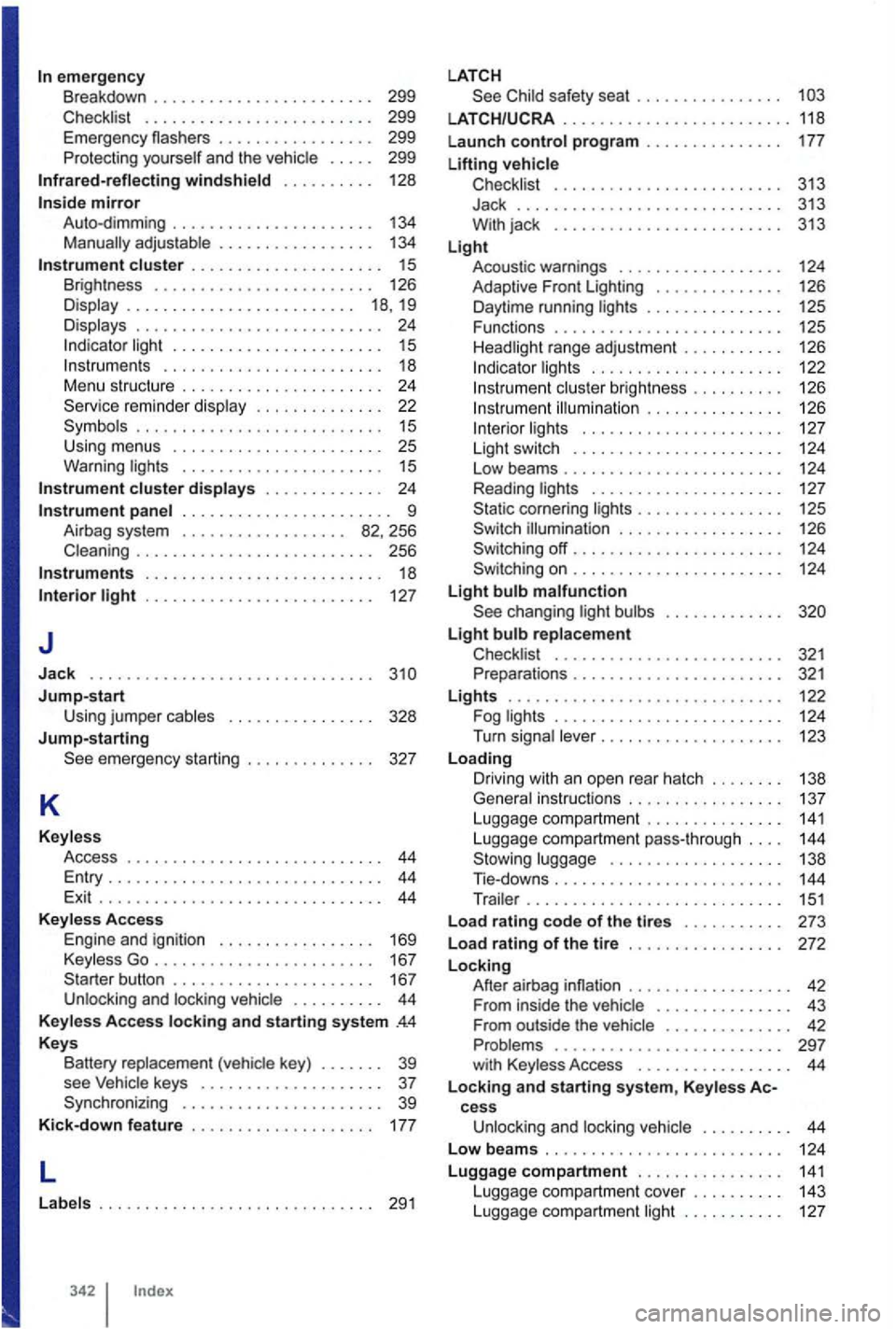 VOLKSWAGEN GOLF 2012 Owners Manual emergency Breakdown . . . . . . . . . . . . . . . . . . . . . . . . 299
Checklist . . . . . . . . . . . . . . . . . . . . . . . . . 299
Emergen cy flashers . . . . . . . . . . . . . . VOLKSWAGEN GOLF 2012 Owners Manual emergency Breakdown . . . . . . . . . . . . . . . . . . . . . . . . 299
Checklist . . . . . . . . . . . . . . . . . . . . . . . . . 299
Emergen cy flashers . . . . . . . . . . . . . .